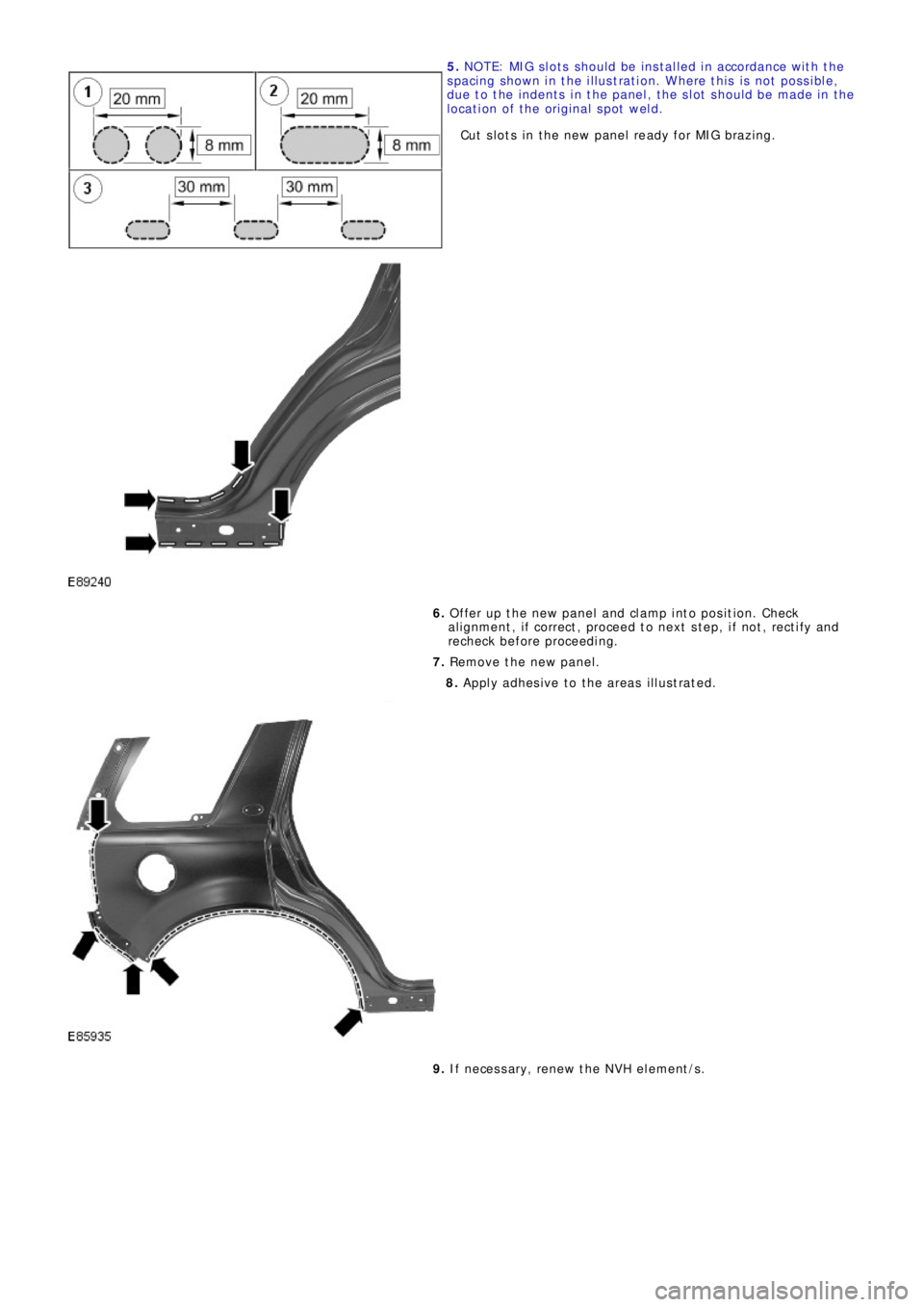 LAND ROVER FRELANDER 2 2006 Repair Manual 5. NOTE: MIG slots should be installed in accordance with the
spacing shown in the illustration. Where this is not possible,
due to the indents in the panel, the slot should be made in the
location of LAND ROVER FRELANDER 2 2006 Repair Manual 5. NOTE: MIG slots should be installed in accordance with the
spacing shown in the illustration. Where this is not possible,
due to the indents in the panel, the slot should be made in the
location of