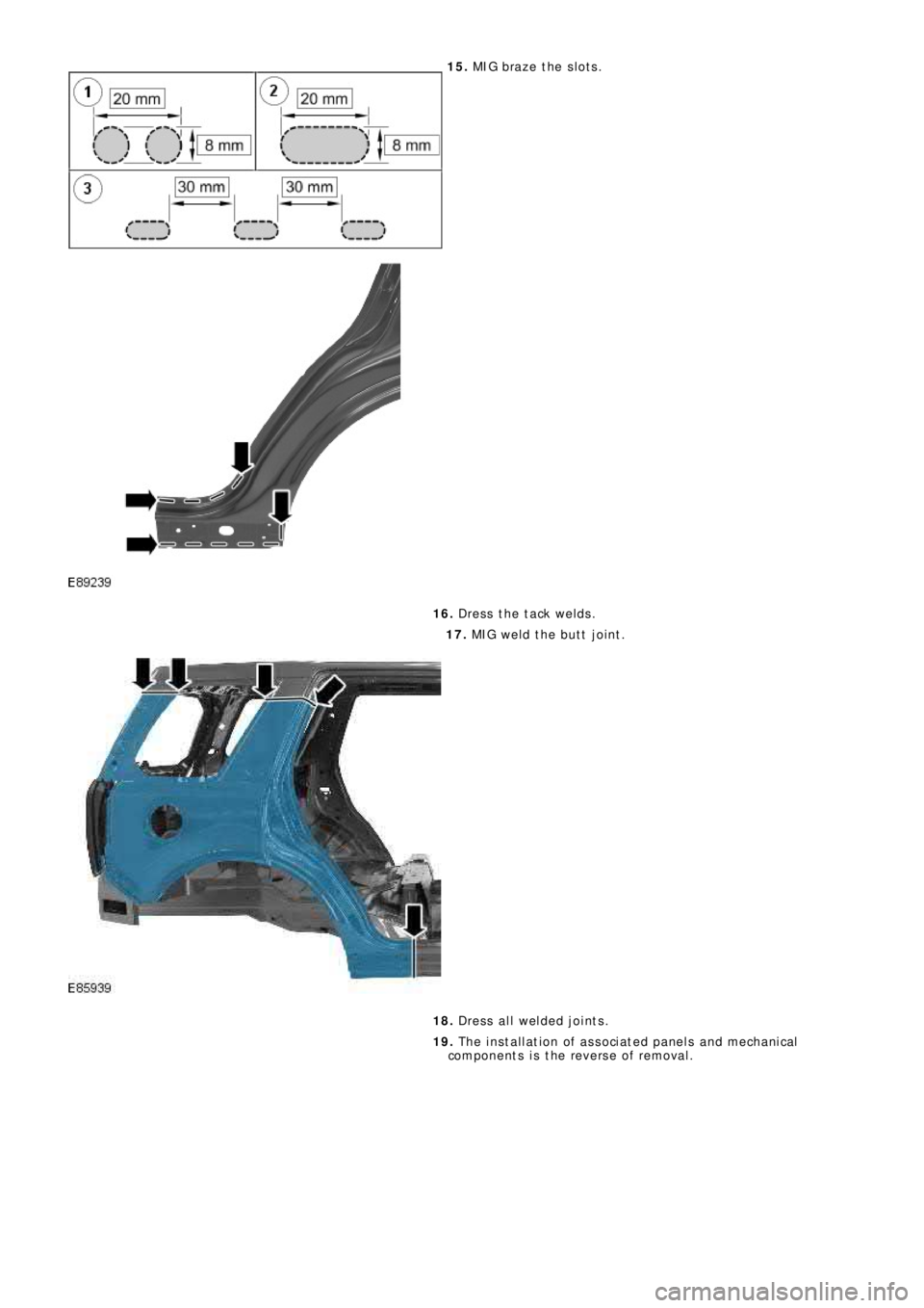 LAND ROVER FRELANDER 2 2006 Repair Manual 15. MIG braze the slots.
16. Dress the tack welds.
17. MIG weld the butt joint.
18. Dress all welded joints.
19. The installation of associated panels and mechanical
components is the reverse of remov LAND ROVER FRELANDER 2 2006 Repair Manual 15. MIG braze the slots.
16. Dress the tack welds.
17. MIG weld the butt joint.
18. Dress all welded joints.
19. The installation of associated panels and mechanical
components is the reverse of remov