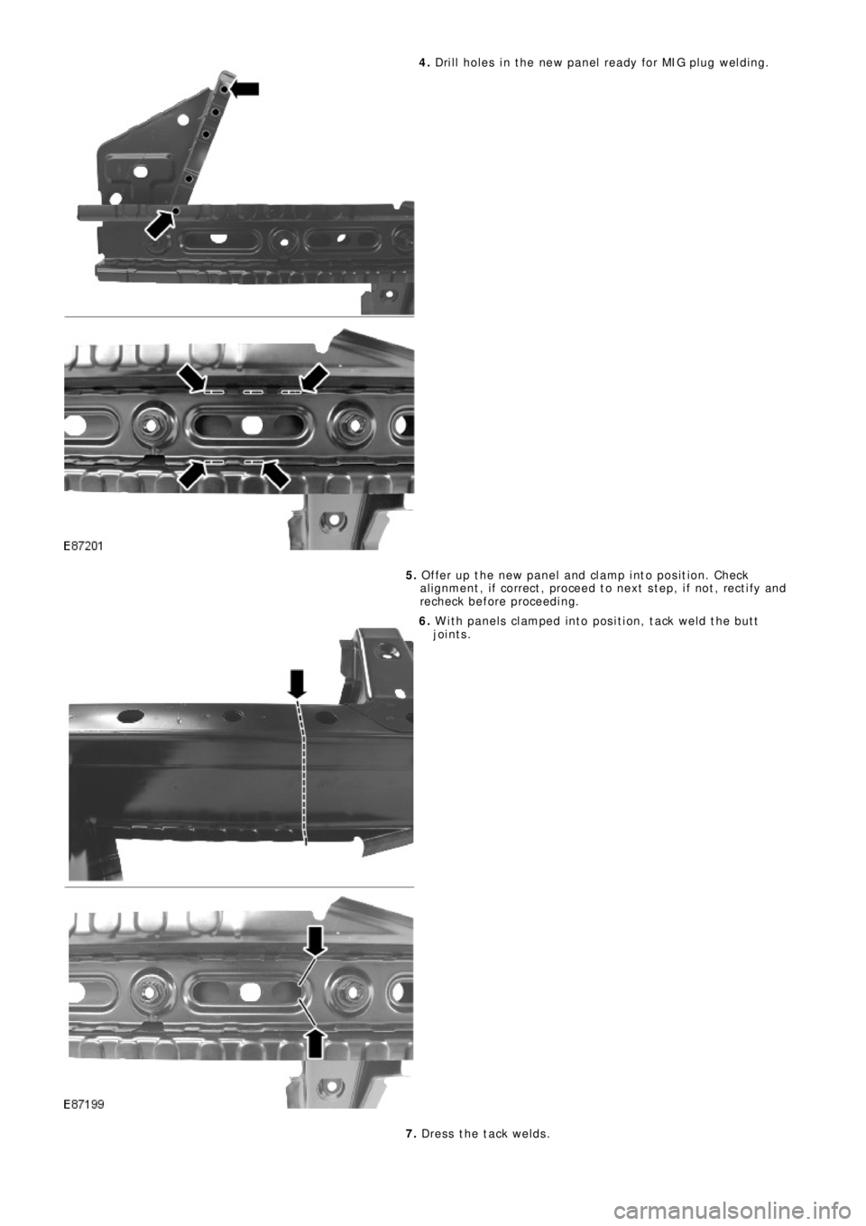 LAND ROVER FRELANDER 2 2006 Repair Manual 4. Drill holes in the new panel ready for MIG plug welding.
5. Offer up the new panel and clamp into position. Check
al ignment , i f correct , proceed t o next s t ep, i f not , rect i fy and
rechec LAND ROVER FRELANDER 2 2006 Repair Manual 4. Drill holes in the new panel ready for MIG plug welding.
5. Offer up the new panel and clamp into position. Check
al ignment , i f correct , proceed t o next s t ep, i f not , rect i fy and
rechec
