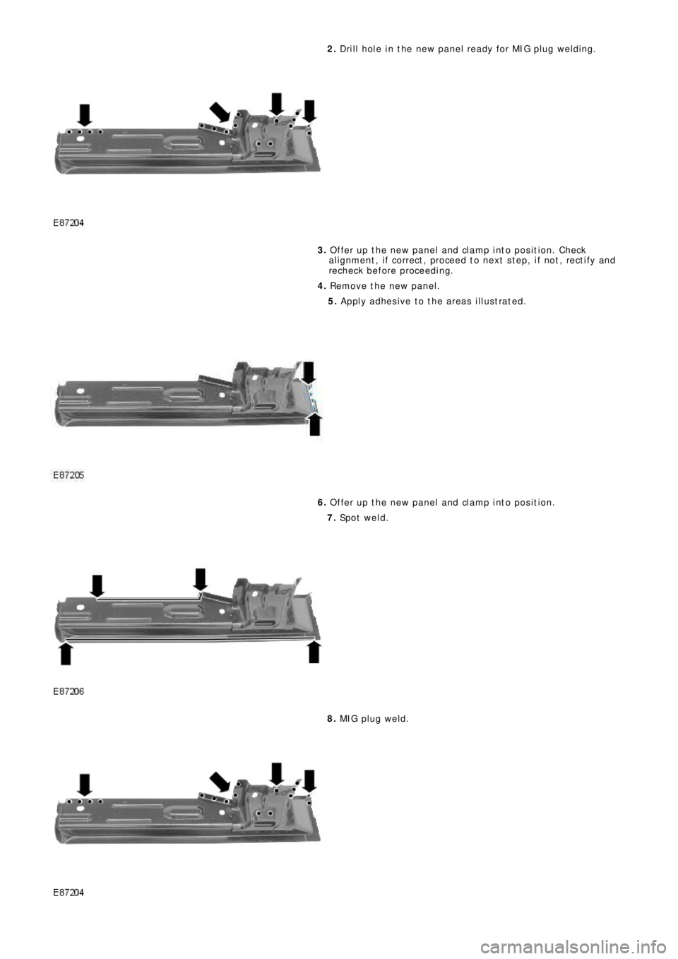 LAND ROVER FRELANDER 2 2006 Repair Manual 2. Drill hole in the new panel ready for MIG plug welding.
3. Offer up the new panel and clamp into position. Check
al ignment , i f correct , proceed t o next s t ep, i f not , rect i fy and
recheck LAND ROVER FRELANDER 2 2006 Repair Manual 2. Drill hole in the new panel ready for MIG plug welding.
3. Offer up the new panel and clamp into position. Check
al ignment , i f correct , proceed t o next s t ep, i f not , rect i fy and
recheck