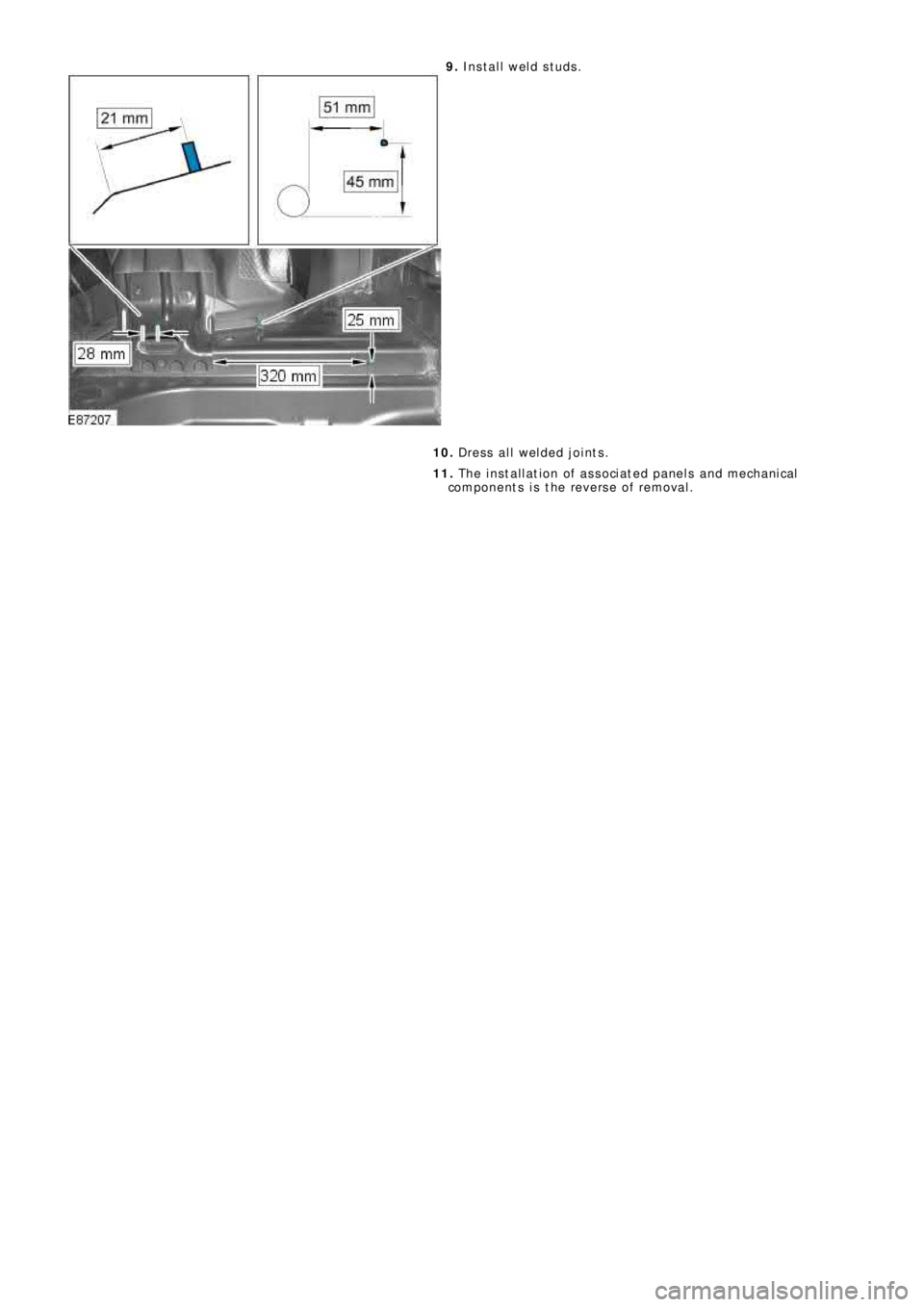 LAND ROVER FRELANDER 2 2006 Repair Manual 9. Install weld studs.
10. Dress all welded joints.
11. The installation of associated panels and mechanical
components is the reverse of removal. LAND ROVER FRELANDER 2 2006 Repair Manual 9. Install weld studs.
10. Dress all welded joints.
11. The installation of associated panels and mechanical
components is the reverse of removal.