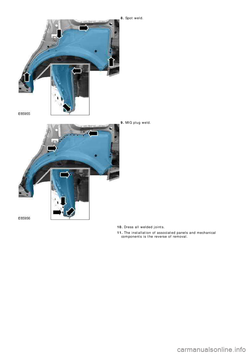 LAND ROVER FRELANDER 2 2006  Repair Manual 8. Sp o t  w e l d .
9. MIG pl ug we l d.
10. Dress all welded joints.
11. The installation of associated panels and mechanical
components is the reverse of removal. 