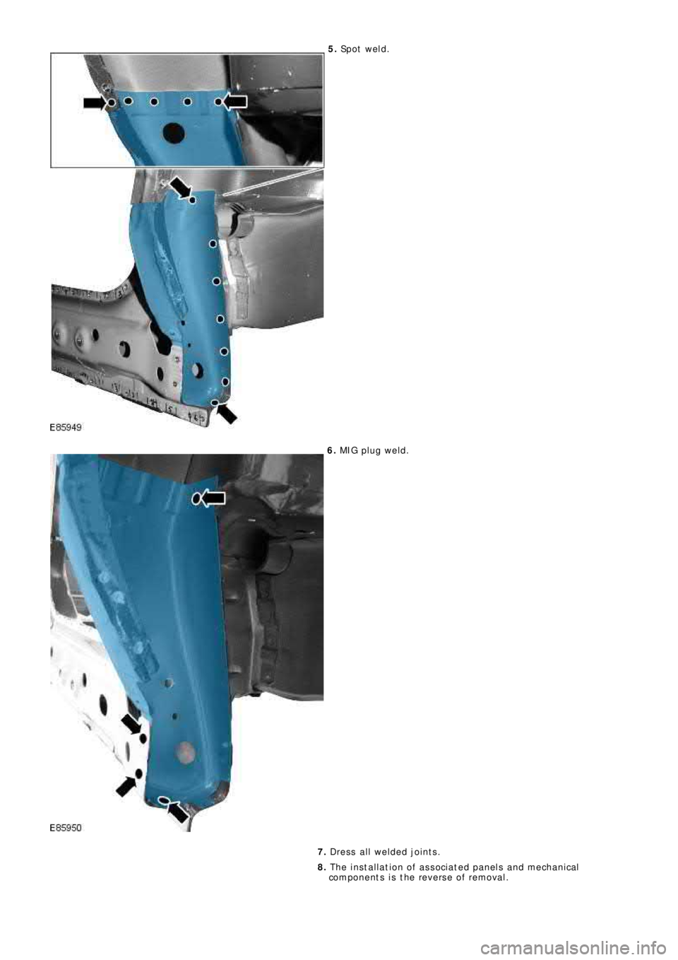LAND ROVER FRELANDER 2 2006  Repair Manual 5. Sp o t  we l d .
6. MIG pl ug we l d.
7. Dress all welded joints.
8. The installation of associated panels and mechanical
components is the reverse of removal. 