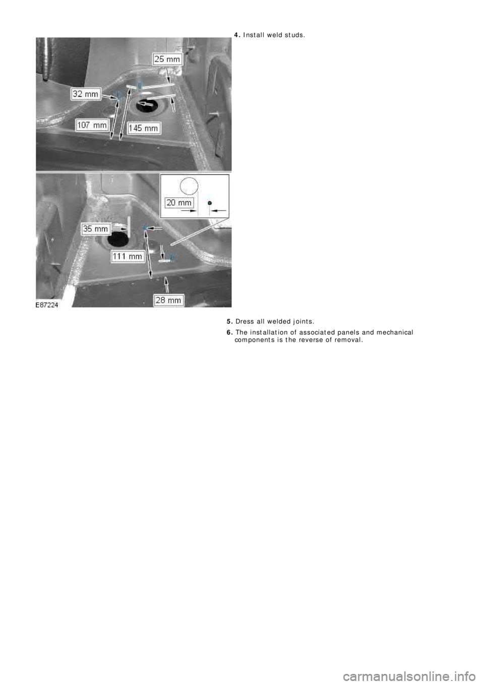 LAND ROVER FRELANDER 2 2006  Repair Manual 4.  Install weld studs. 
5.   Dress all welded joints. 
6.   The installation of associated panels and mechanical 
components is the reverse of removal. 