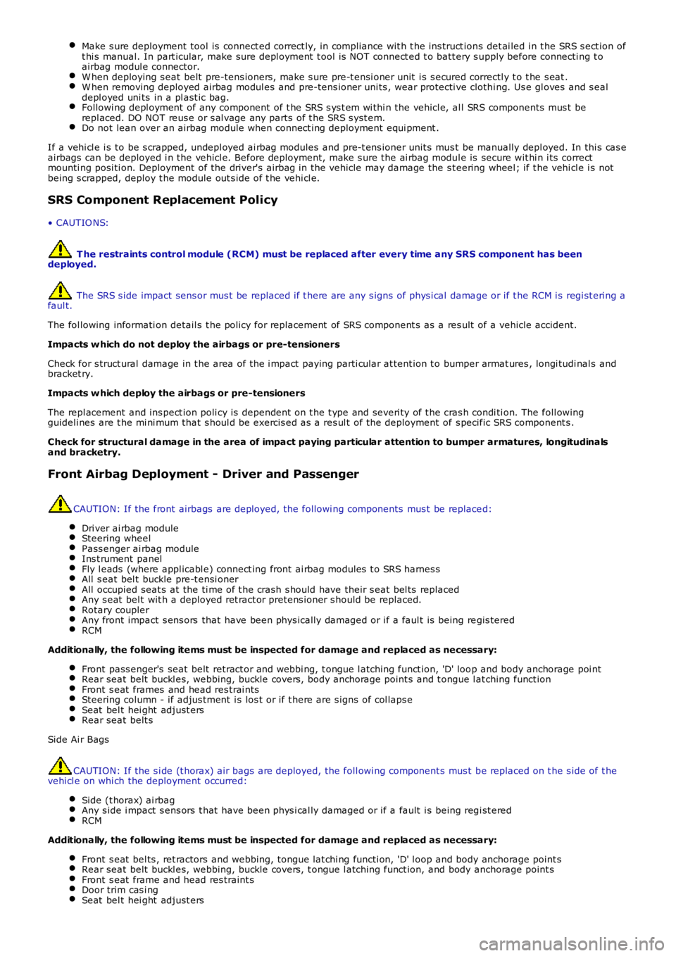 LAND ROVER FRELANDER 2 2006  Repair Manual Make s ure deployment tool  is  connect ed correct ly, in compl iance wit h t he ins truct ions  det ai led i n t he SRS s ect ion oft hi s  manual. In part icular, make sure depl oyment  t ool is  NO