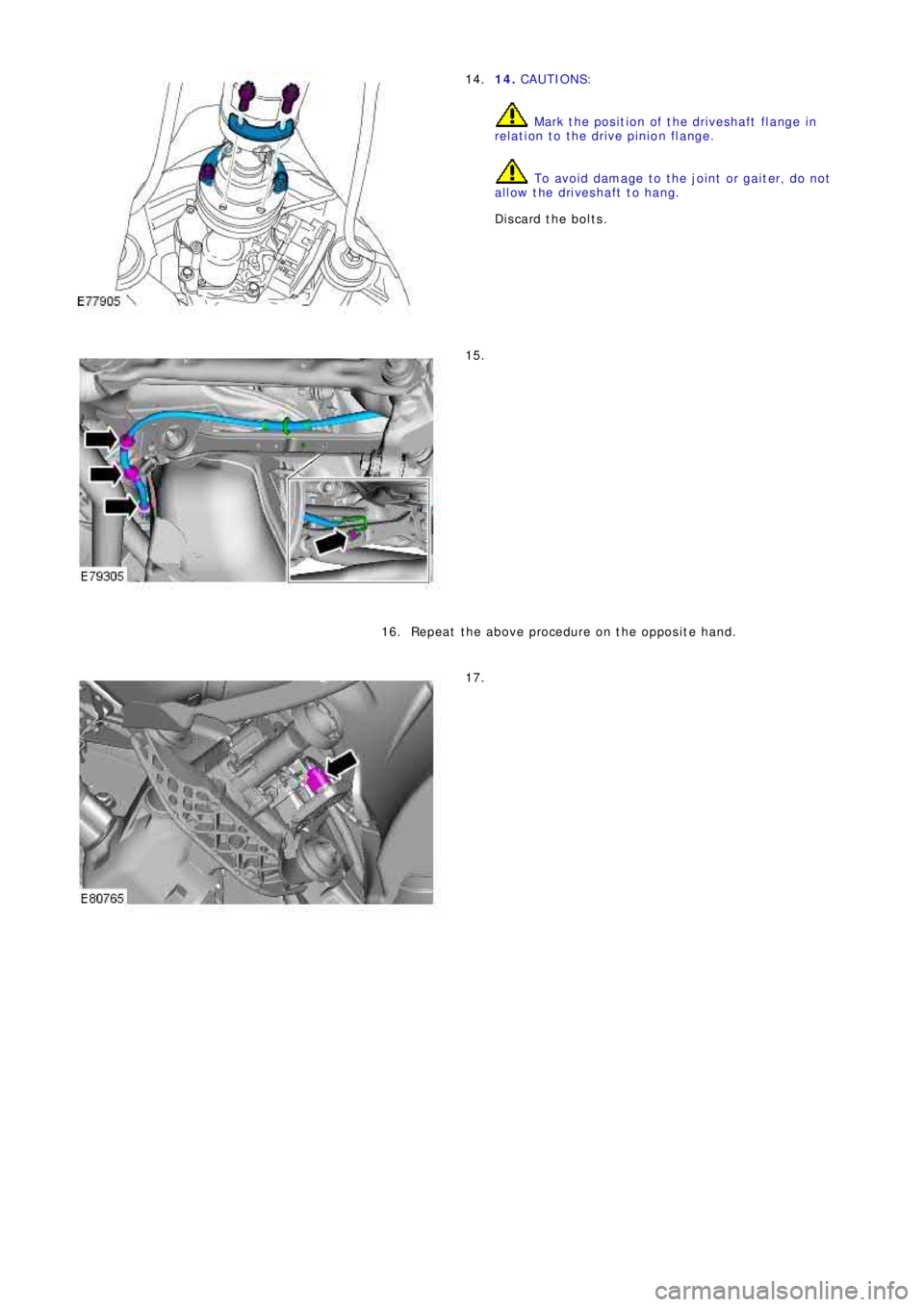 LAND ROVER FRELANDER 2 2006  Repair Manual 14. CAUTIONS:
 Mark the position of the driveshaft flange in
relation to the drive pinion flange.
 To avoid damage to the joint or gaiter, do not
allow the driveshaft to hang.
Discard the bolts. 14.
1