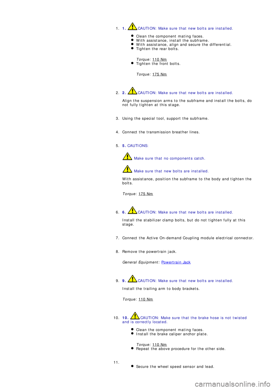 LAND ROVER FRELANDER 2 2006 Repair Manual 1. CAUTION: Make sure that new bolts are installed.
Clean the component mating faces.
With assistance, install the subframe.With assistance, align and secure the differential.Tighten the rear bolts.
T LAND ROVER FRELANDER 2 2006 Repair Manual 1. CAUTION: Make sure that new bolts are installed.
Clean the component mating faces.
With assistance, install the subframe.With assistance, align and secure the differential.Tighten the rear bolts.
T