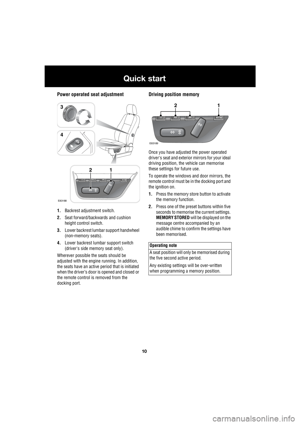 LAND ROVER FRELANDER 2 2006  Repair Manual 10
Quick start
L
Power operated seat adjustment
1. Backrest adjustment switch. 
2.  Seat forward/backwards and cushion  
height control switch. 
3.  Lower backrest lumbar support handwheel  
(non-memo