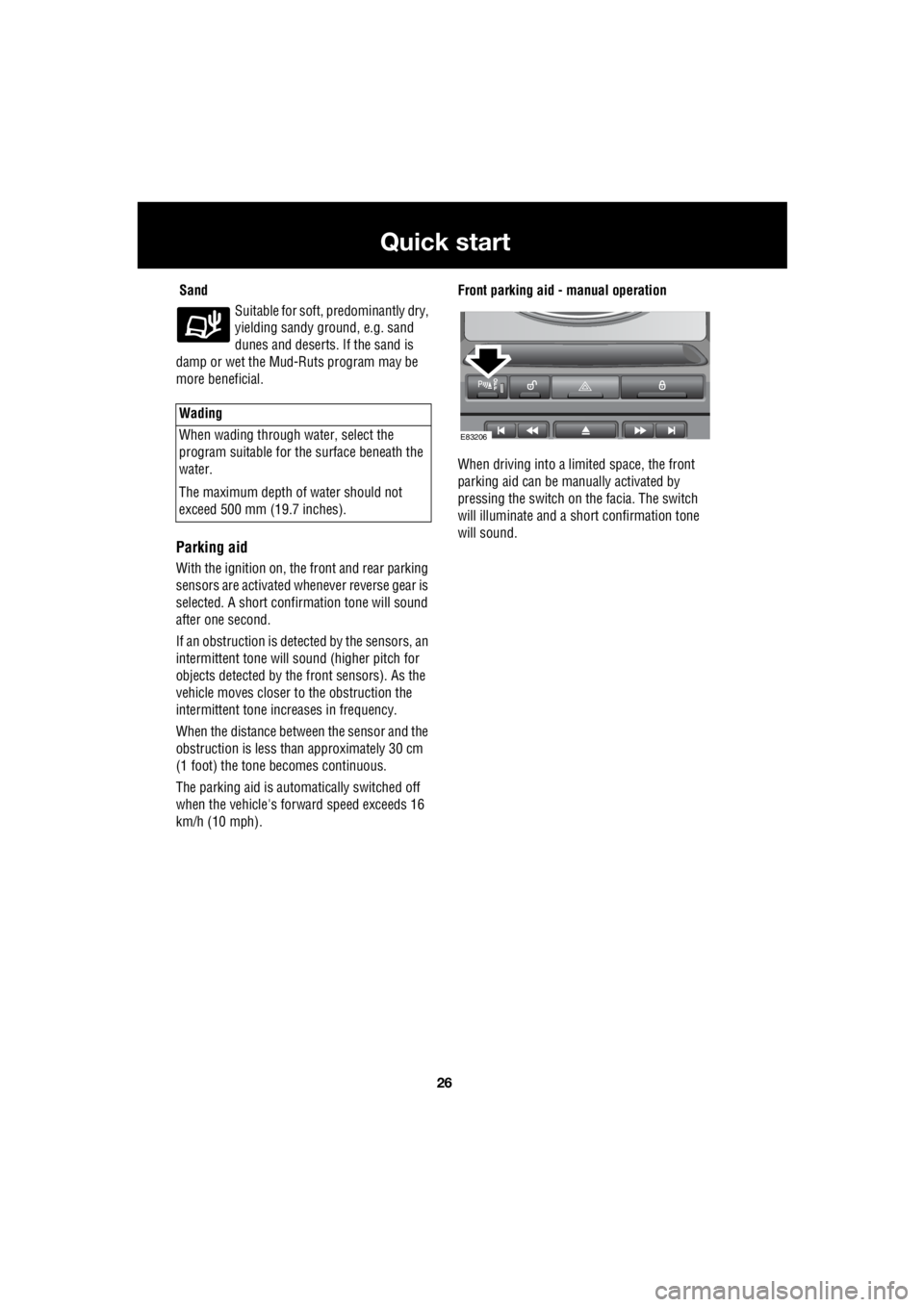 LAND ROVER FRELANDER 2 2006 Repair Manual 26
Quick start
L
Sand Suitable for soft, predominantly dry,
yielding sandy ground, e.g. sand
dunes and deserts. If the sand is
damp or wet the Mud-Ruts program may be
more beneficial.
Parking LAND ROVER FRELANDER 2 2006 Repair Manual 26
Quick start
L
Sand Suitable for soft, predominantly dry,
yielding sandy ground, e.g. sand
dunes and deserts. If the sand is
damp or wet the Mud-Ruts program may be
more beneficial.
Parking