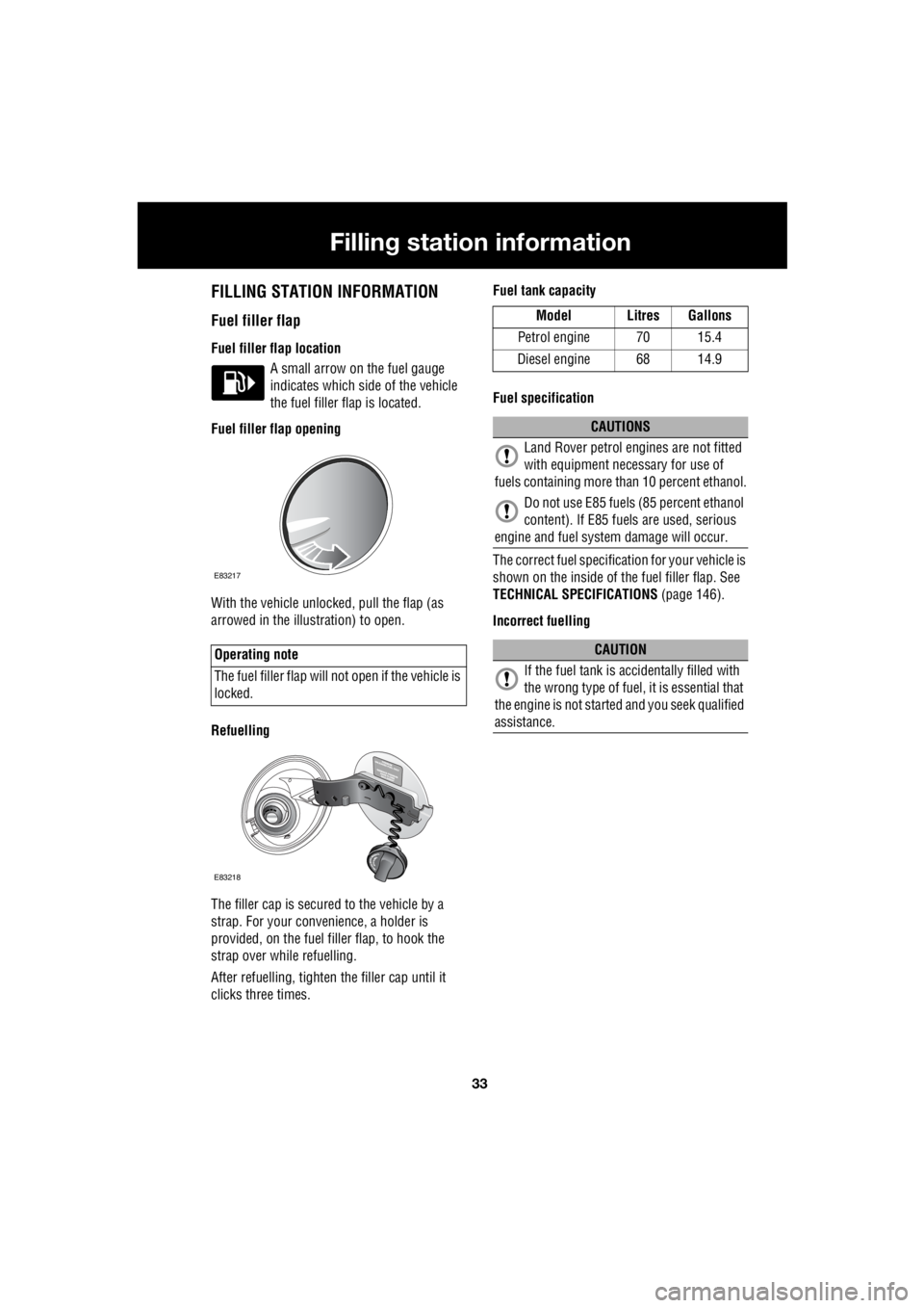 LAND ROVER FRELANDER 2 2006  Repair Manual 33
Filling station information
R
Filling station informationFILLING STATION INFORMATION
Fuel filler flap
Fuel filler flap location A small arrow on the fuel gauge  
indicates which side of the vehicle