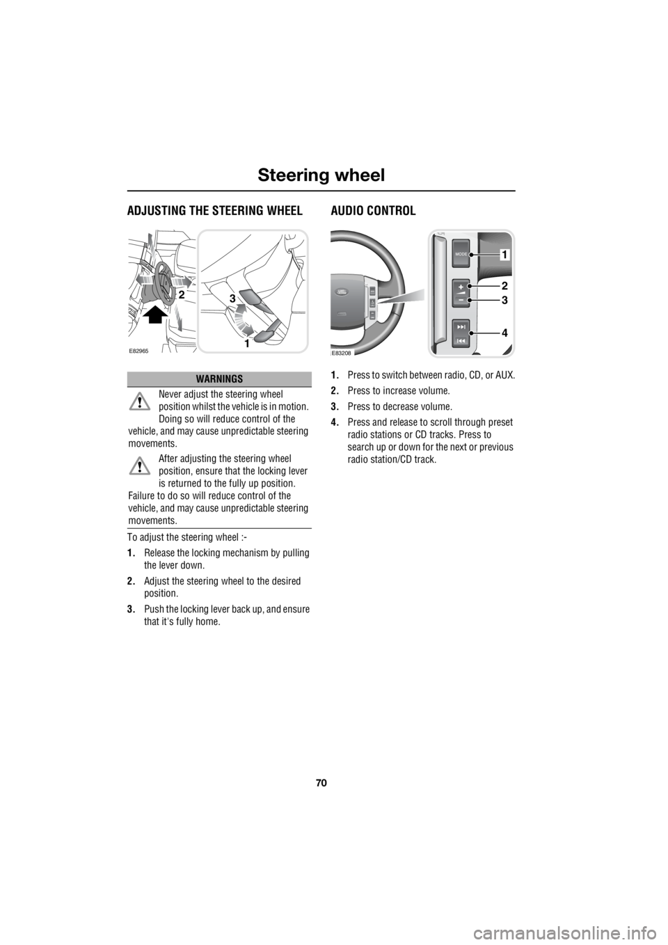 LAND ROVER FRELANDER 2 2006 Repair Manual Steering wheel
70
L
Steering wheelADJUSTING THE STEERING WHEEL
To adjust the steering wheel :-
1. Release the locking mechanism by pulling
the lever down.
2. Adjust the steering wheel to the des LAND ROVER FRELANDER 2 2006 Repair Manual Steering wheel
70
L
Steering wheelADJUSTING THE STEERING WHEEL
To adjust the steering wheel :-
1. Release the locking mechanism by pulling
the lever down.
2. Adjust the steering wheel to the des