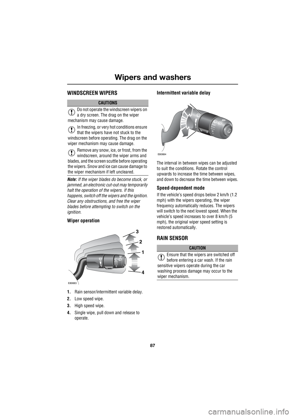 LAND ROVER FRELANDER 2 2006 Repair Manual 87
Wipers and washers
R
Wipers and washersWINDSCREEN WIPERS
Note: If the wiper blades do become stuck, or
jammed, an electronic cut-out may temporarily
halt the operation of the wipers. If this LAND ROVER FRELANDER 2 2006 Repair Manual 87
Wipers and washers
R
Wipers and washersWINDSCREEN WIPERS
Note: If the wiper blades do become stuck, or
jammed, an electronic cut-out may temporarily
halt the operation of the wipers. If this