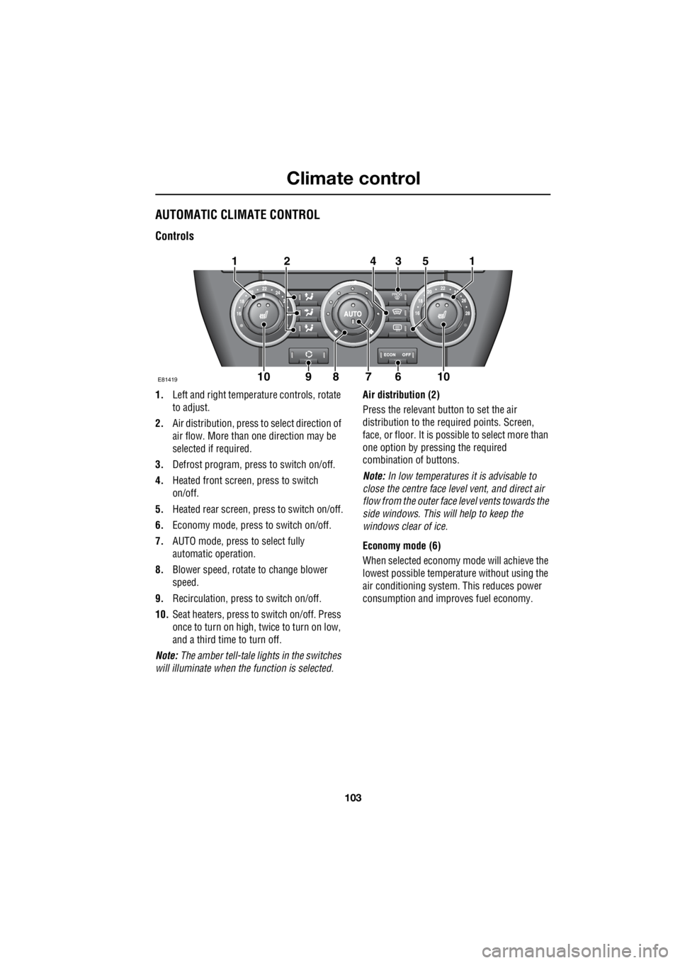 LAND ROVER FRELANDER 2 2006 Repair Manual 103
Climate control
R
AUTOMATIC CLIMATE CONTROL
Controls
1. Left and right temperat ure controls, rotate
to adjust.
2. Air distribution, press to select direction of
air flow. More than one d LAND ROVER FRELANDER 2 2006 Repair Manual 103
Climate control
R
AUTOMATIC CLIMATE CONTROL
Controls
1. Left and right temperat ure controls, rotate
to adjust.
2. Air distribution, press to select direction of
air flow. More than one d