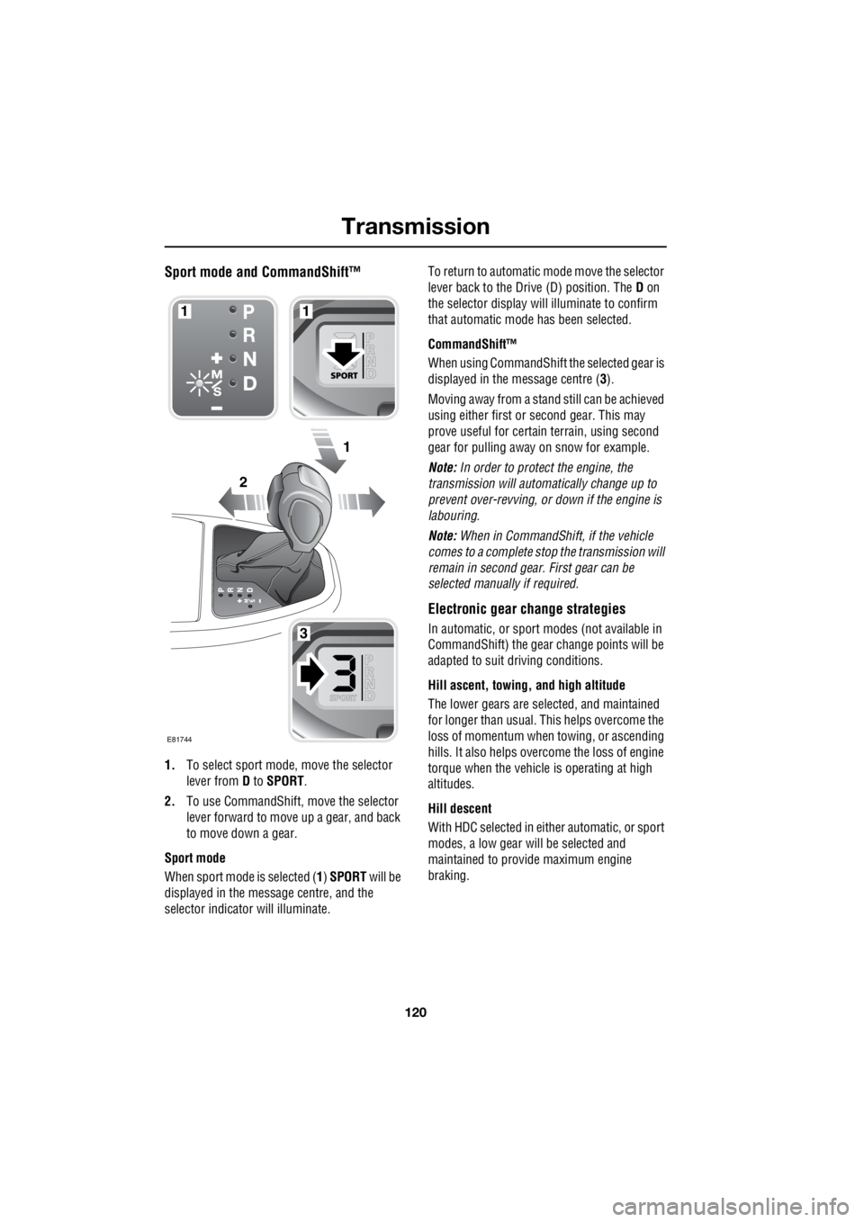 LAND ROVER FRELANDER 2 2006 Repair Manual Transmission
120
L
Sport mode and CommandShift™
1. To select sport mode, move the selector
lever from D to SPORT .
2. To use CommandShift, move the selector
lever forward to move up a gea LAND ROVER FRELANDER 2 2006 Repair Manual Transmission
120
L
Sport mode and CommandShift™
1. To select sport mode, move the selector
lever from D to SPORT .
2. To use CommandShift, move the selector
lever forward to move up a gea