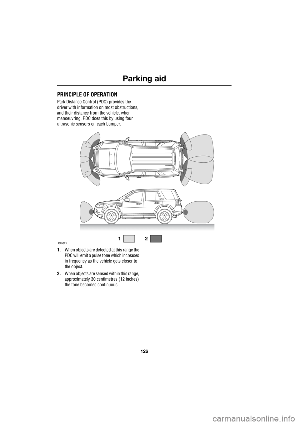 LAND ROVER FRELANDER 2 2006 Repair Manual Parking aid
126
L
Parking aidPRINCIPLE OF OPERATION
Park Distance Control (PDC) provides the
driver with informatio n on most obstructions,
and their distance from the vehicle, when
manoeuvring. LAND ROVER FRELANDER 2 2006 Repair Manual Parking aid
126
L
Parking aidPRINCIPLE OF OPERATION
Park Distance Control (PDC) provides the
driver with informatio n on most obstructions,
and their distance from the vehicle, when
manoeuvring.