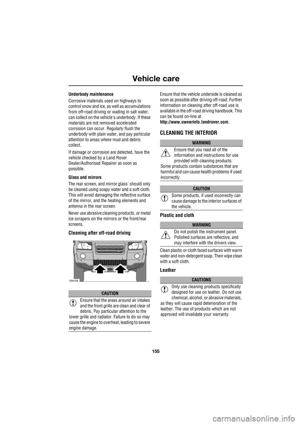 LAND ROVER FRELANDER 2 2006 Repair Manual 155
Vehicle care
R
Underbody maintenance
Corrosive materials used on highways to
control snow and ice, as well as accumulations
from off-road driving or wading in salt water,
can collect on t LAND ROVER FRELANDER 2 2006 Repair Manual 155
Vehicle care
R
Underbody maintenance
Corrosive materials used on highways to
control snow and ice, as well as accumulations
from off-road driving or wading in salt water,
can collect on t