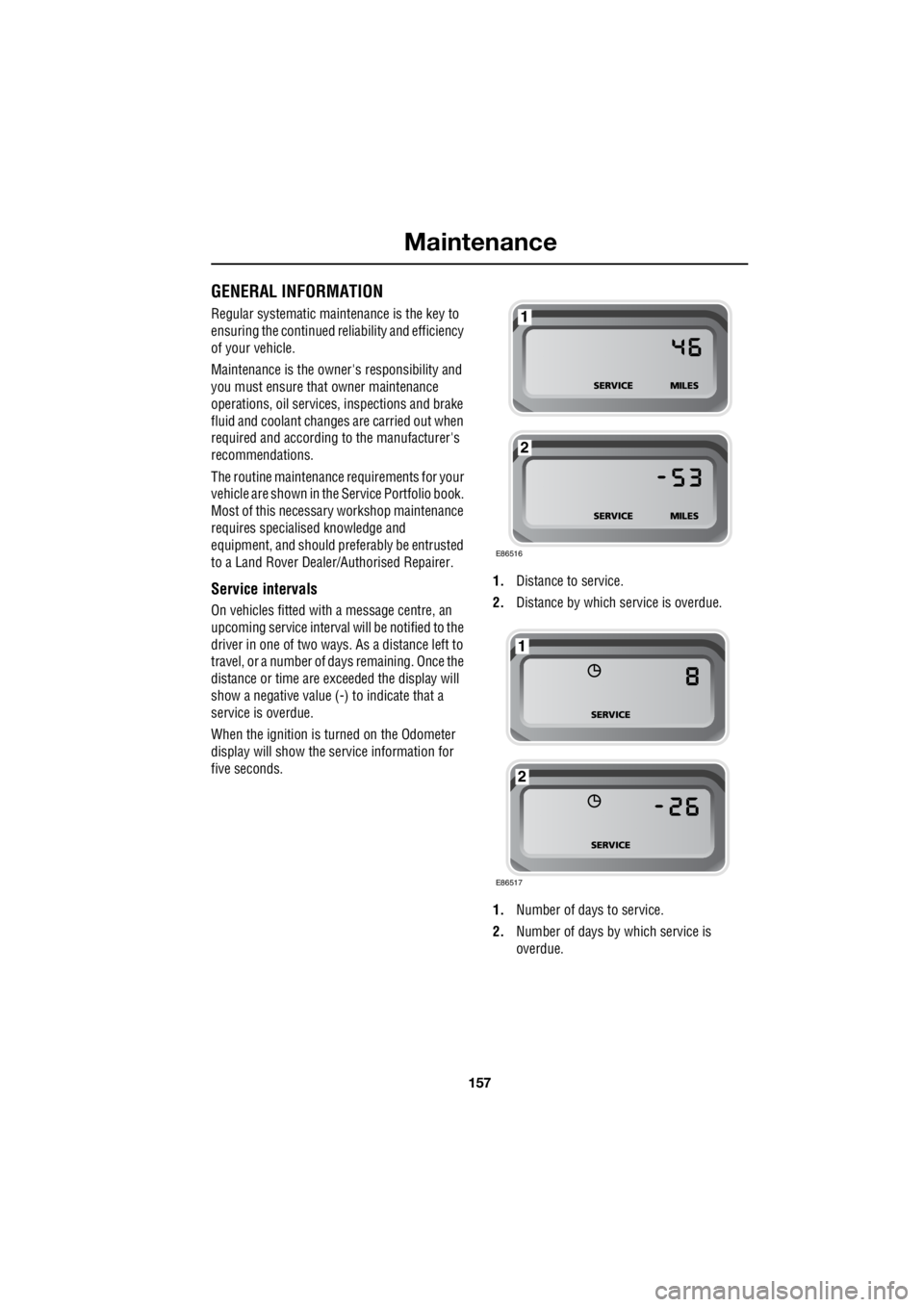 LAND ROVER FRELANDER 2 2006 Repair Manual 157
Maintenance
R
MaintenanceGENERAL INFORMATION
Regular systematic maintenance is the key to
ensuring the continued re liability and efficiency
of your vehicle.
Maintenance is the owne rs res LAND ROVER FRELANDER 2 2006 Repair Manual 157
Maintenance
R
MaintenanceGENERAL INFORMATION
Regular systematic maintenance is the key to
ensuring the continued re liability and efficiency
of your vehicle.
Maintenance is the owne rs res