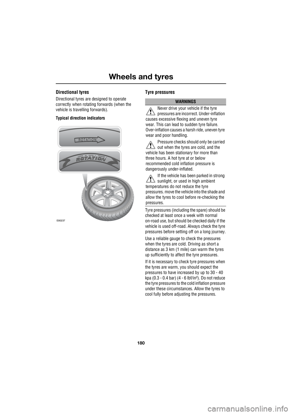 LAND ROVER FRELANDER 2 2006 Repair Manual Wheels and tyres
180
L
Directional tyres
Directional tyres are designed to operate
correctly when rotati ng forwards (when the
vehicle is travelling forwards).
Typical direction indicators
Tyre LAND ROVER FRELANDER 2 2006 Repair Manual Wheels and tyres
180
L
Directional tyres
Directional tyres are designed to operate
correctly when rotati ng forwards (when the
vehicle is travelling forwards).
Typical direction indicators
Tyre