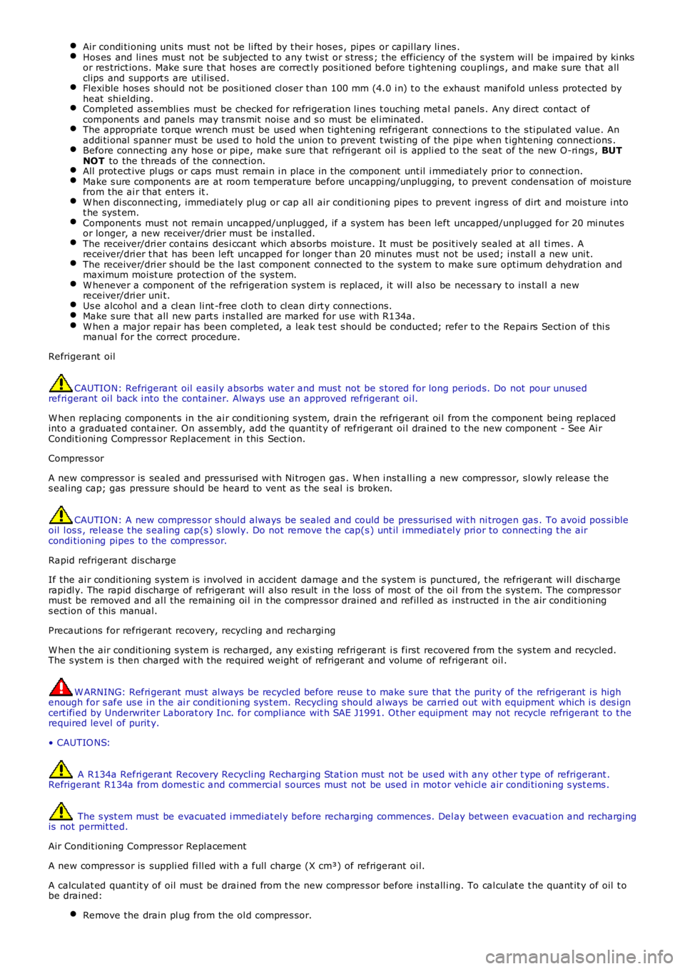 LAND ROVER FRELANDER 2 2006  Repair Manual Air condi ti oning unit s  mus t not be li ft ed by t hei r hos es , pipes or capil lary li nes .Hos es  and lines  mus t  not  be s ubjected t o any t wis t  or s tress ; t he efficiency of the s ys 