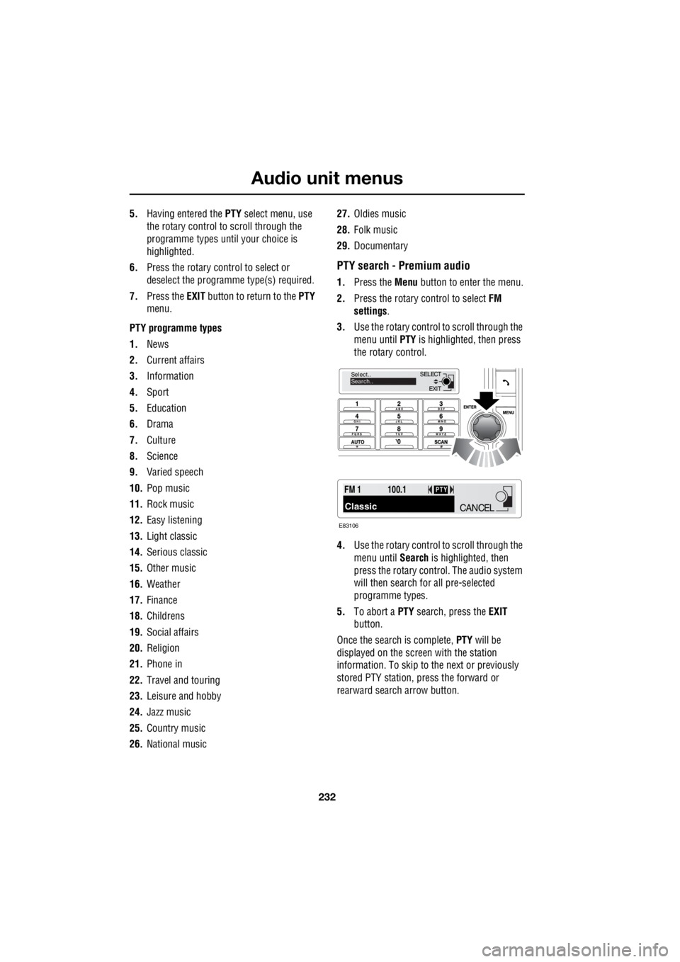 LAND ROVER FRELANDER 2 2006  Repair Manual Audio unit menus
232
L
5. Having entered the  PTY select menu, use  
the rotary control to scroll through the  
programme types until your choice is 
highlighted. 
6.  Press the rotary control to sele