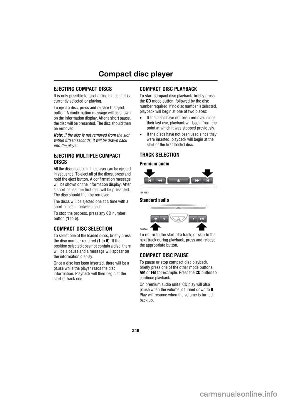 LAND ROVER FRELANDER 2 2006  Repair Manual Compact disc player
246
L
EJECTING COMPACT DISCS
It is only possible to eject a single disc, if it is  
currently selected or playing. 
To eject a disc, press and release the eject  
button. A confirm
