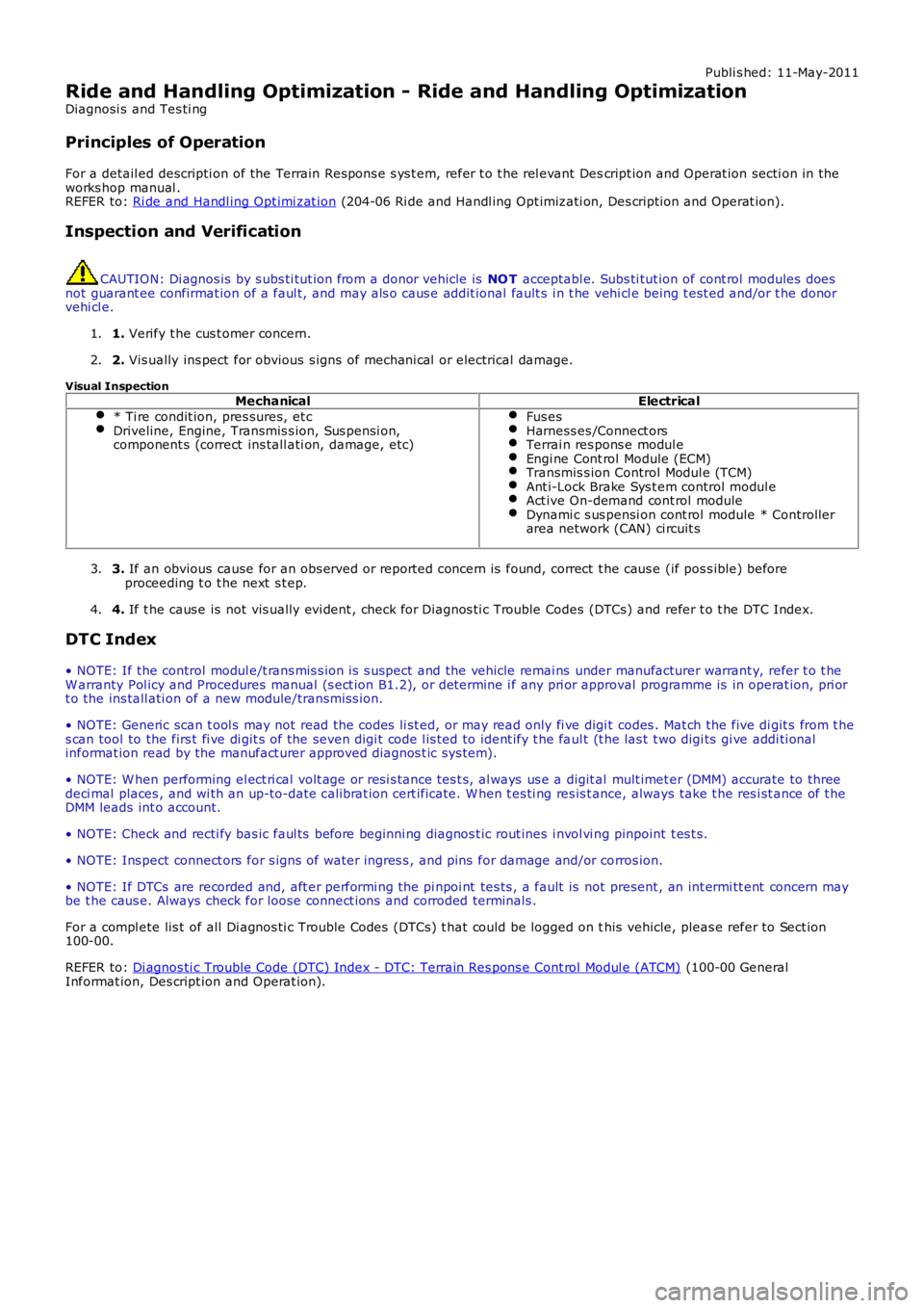 LAND ROVER FRELANDER 2 2006 Repair Manual Publi s hed: 11-May-2011
Ride and Handling Optimization - Ride and Handling Optimization
Diagnosi s and Tes ti ng
Principles of Operation
For a detail ed descripti on of the Terrain Respons e s ys t LAND ROVER FRELANDER 2 2006 Repair Manual Publi s hed: 11-May-2011
Ride and Handling Optimization - Ride and Handling Optimization
Diagnosi s and Tes ti ng
Principles of Operation
For a detail ed descripti on of the Terrain Respons e s ys t