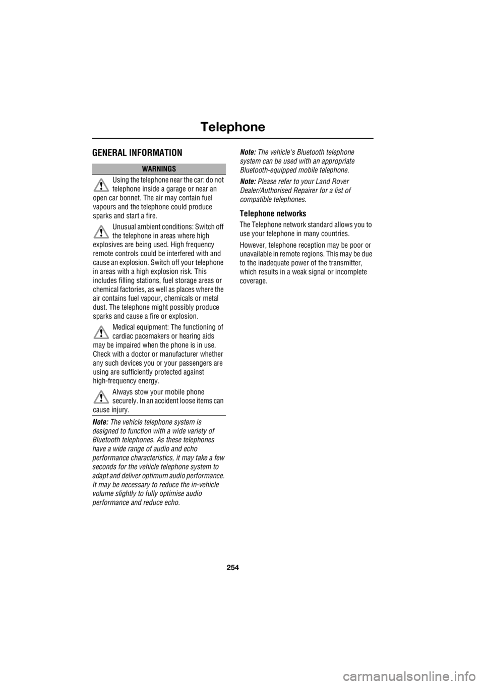 LAND ROVER FRELANDER 2 2006  Repair Manual Telephone
254
L
TelephoneGENERAL INFORMATION
Note:  The vehicle tele phone system is  
designed to function with a wide variety of 
Bluetooth telephones.   As these telephones  
have a wide range of a