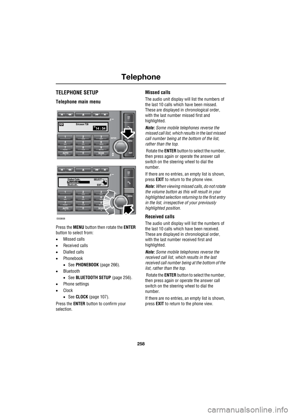 LAND ROVER FRELANDER 2 2006 Repair Manual Telephone
258
L
TELEPHONE SETUP
Telephone main menu
Press the MENU button then rotate the ENTER
button to select from:
• Missed calls
• Received calls
• Dialled calls
• Phonebook LAND ROVER FRELANDER 2 2006 Repair Manual Telephone
258
L
TELEPHONE SETUP
Telephone main menu
Press the MENU button then rotate the ENTER
button to select from:
• Missed calls
• Received calls
• Dialled calls
• Phonebook