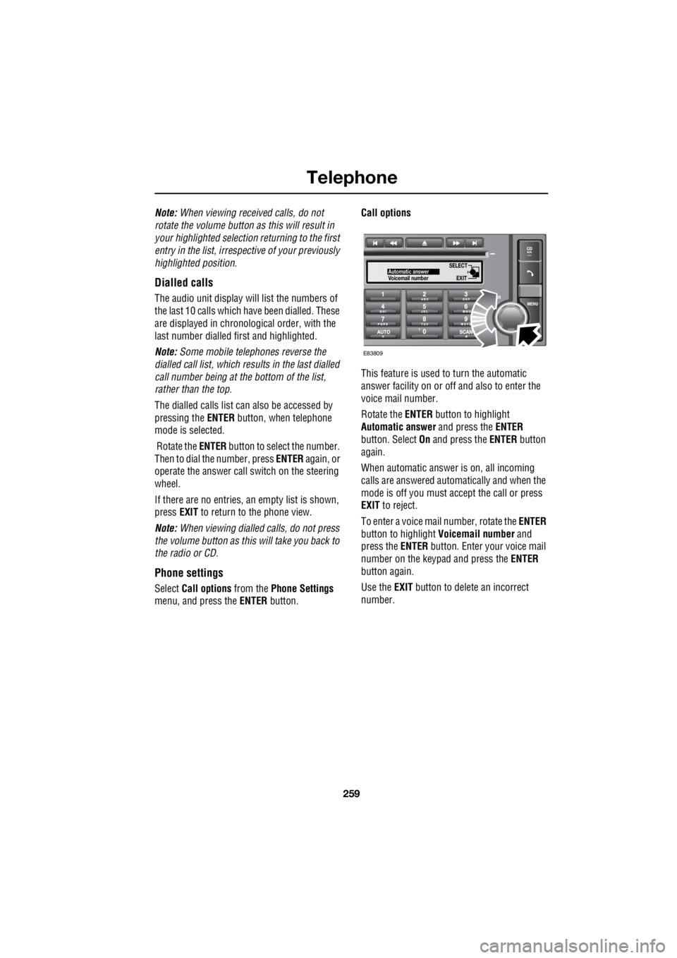 LAND ROVER FRELANDER 2 2006 Repair Manual 259
Telephone
R
Note: When viewing received calls, do not
rotate the volume button as this will result in
your highlighted selection returning to the first
entry in the list, irrespective of you LAND ROVER FRELANDER 2 2006 Repair Manual 259
Telephone
R
Note: When viewing received calls, do not
rotate the volume button as this will result in
your highlighted selection returning to the first
entry in the list, irrespective of you