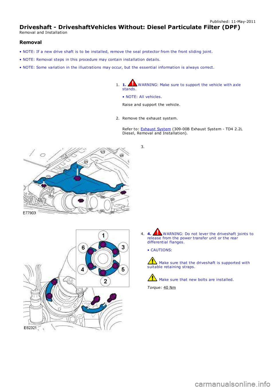 LAND ROVER FRELANDER 2 2006 Repair Manual Publi s hed: 11-May-2011
Driveshaft - DriveshaftVehicles Without: Diesel Particulate Filter (DPF)
Removal and Inst all ati on
Removal
• NOTE: If a new drive s haft is to be ins tal led, remove t LAND ROVER FRELANDER 2 2006 Repair Manual Publi s hed: 11-May-2011
Driveshaft - DriveshaftVehicles Without: Diesel Particulate Filter (DPF)
Removal and Inst all ati on
Removal
• NOTE: If a new drive s haft is to be ins tal led, remove t