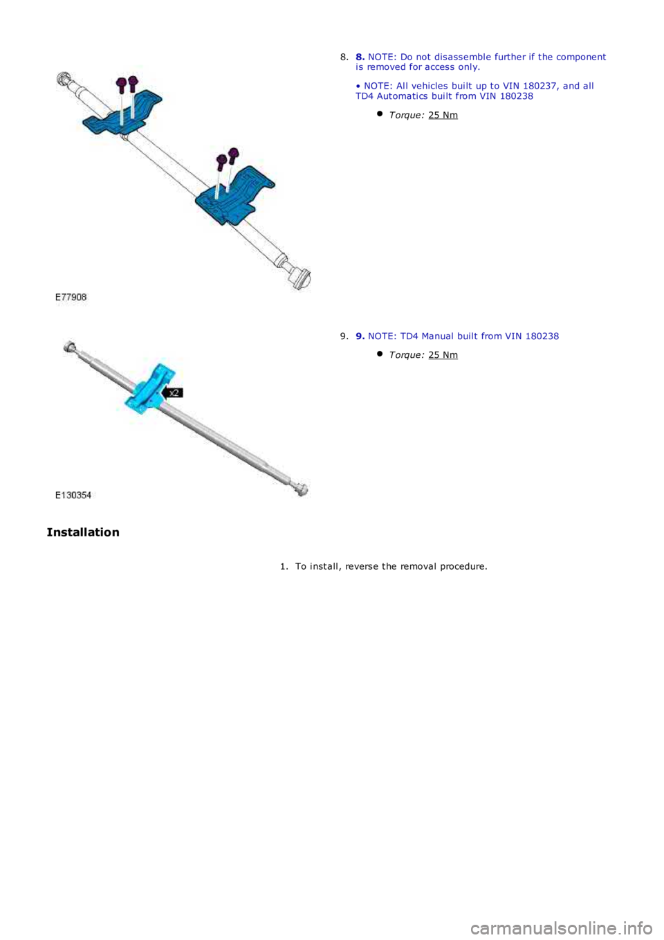 LAND ROVER FRELANDER 2 2006 Repair Manual 8.
NOTE: Do not dis ass embl e further if t he component
i s removed for acces s onl y.
• NOTE: Al l vehicles bui lt up t o VIN 180237, and all
TD4 Aut omati cs bui lt from VIN 180238
T orque: LAND ROVER FRELANDER 2 2006 Repair Manual 8.
NOTE: Do not dis ass embl e further if t he component
i s removed for acces s onl y.
• NOTE: Al l vehicles bui lt up t o VIN 180237, and all
TD4 Aut omati cs bui lt from VIN 180238
T orque: