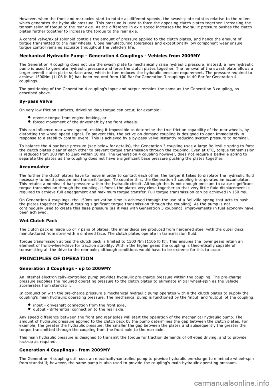 LAND ROVER FRELANDER 2 2006  Repair Manual However, when the front  and rear axl es  st art  t o rotat e at different  s peeds , t he s wash-pl ate rot at es  rel ati ve to the roll erswhich generat es  the hydrauli c pres s ure. Thi s  pres s