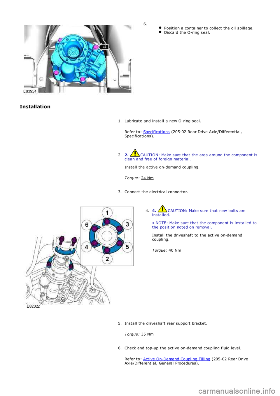 LAND ROVER FRELANDER 2 2006 Repair Manual
Pos it ion a contai ner t o coll ect t he oil s pill age. Di scard the O-ring s eal.6.
Installation Lubricat e and ins tal l a new O-ri ng s eal .
Refer t o: Specificati ons (205-02 Rear Drive A LAND ROVER FRELANDER 2 2006 Repair Manual
Pos it ion a contai ner t o coll ect t he oil s pill age. Di scard the O-ring s eal.6.
Installation Lubricat e and ins tal l a new O-ri ng s eal .
Refer t o: Specificati ons (205-02 Rear Drive A
