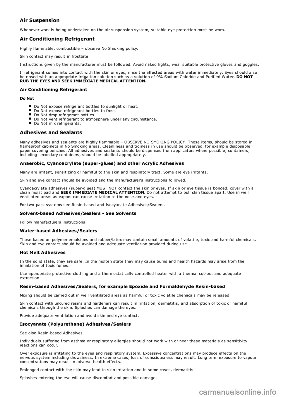 LAND ROVER FRELANDER 2 2006  Repair Manual Air Suspension
W henever work is  bei ng undertaken on t he air s us pens ion s ys tem, s uit able eye prot ection must  be worn.
Air Conditioning Refrigerant
Highly fl ammable, combus t ible – obse