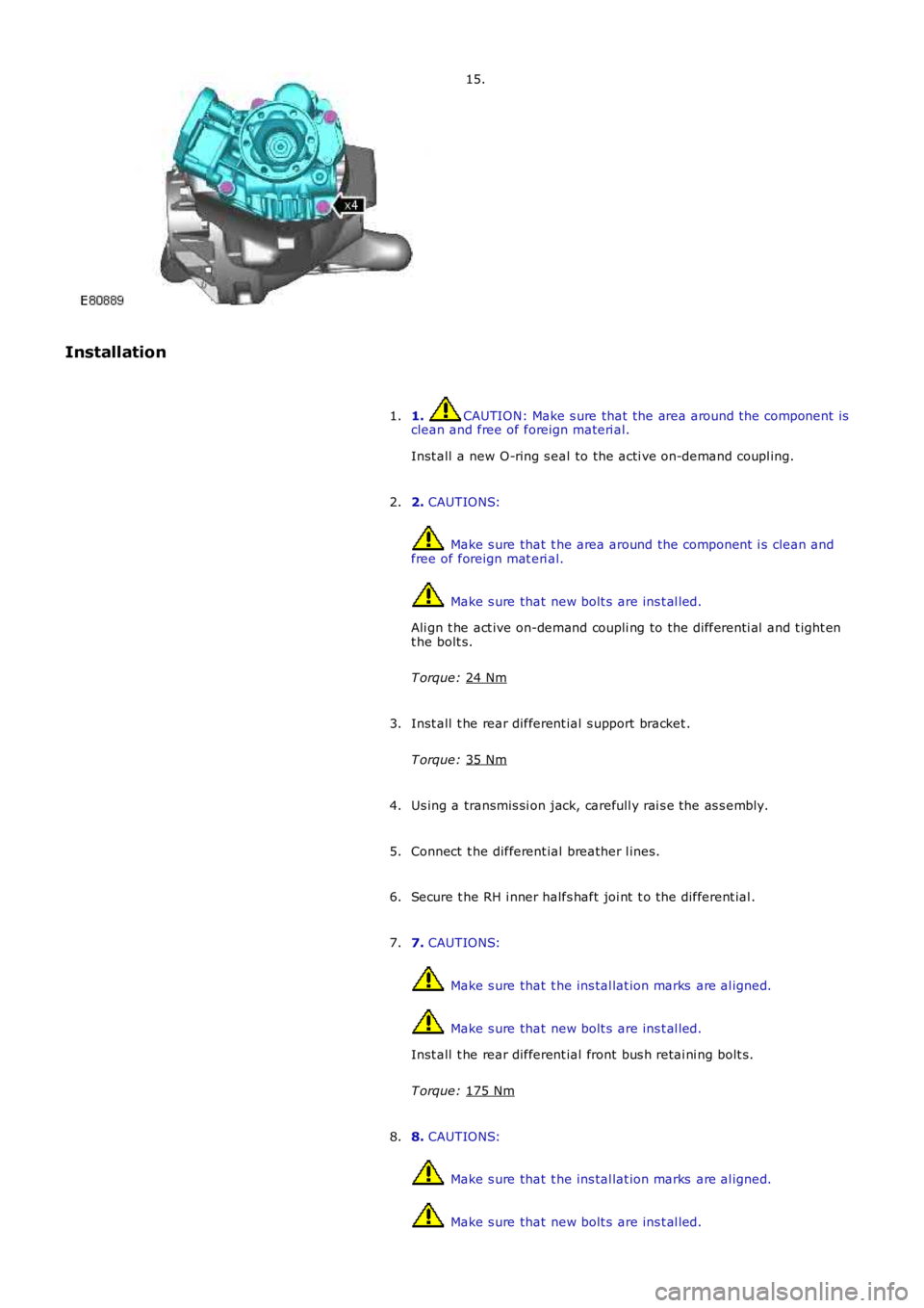 LAND ROVER FRELANDER 2 2006 Repair Manual 15.
Installation 1. CAUTION: Make s ure that the area around t he component is
clean and free of foreign materi al.
Inst all a new O-ring s eal to the acti ve on-demand coupl ing.
1.
2. CAUTIONS: LAND ROVER FRELANDER 2 2006 Repair Manual 15.
Installation 1. CAUTION: Make s ure that the area around t he component is
clean and free of foreign materi al.
Inst all a new O-ring s eal to the acti ve on-demand coupl ing.
1.
2. CAUTIONS: