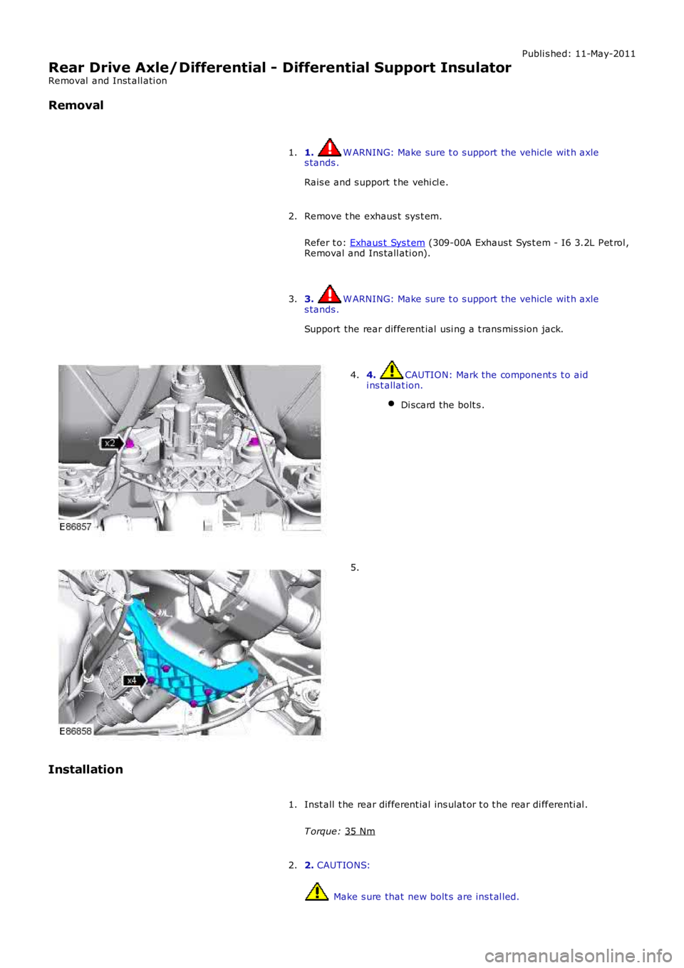 LAND ROVER FRELANDER 2 2006 Repair Manual Publi s hed: 11-May-2011
Rear Drive Axle/Differential - Differential Support Insulator
Removal and Inst all ati on
Removal
1. W ARNING: Make sure t o s upport the vehicle wit h axle
s tands .
Rais e LAND ROVER FRELANDER 2 2006 Repair Manual Publi s hed: 11-May-2011
Rear Drive Axle/Differential - Differential Support Insulator
Removal and Inst all ati on
Removal
1. W ARNING: Make sure t o s upport the vehicle wit h axle
s tands .
Rais e