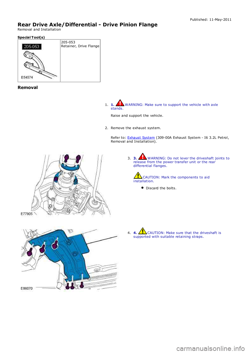 LAND ROVER FRELANDER 2 2006 Repair Manual Publi s hed: 11-May-2011
Rear Drive Axle/Differential - Drive Pinion Flange
Removal and Inst all ati on
Special T ool(s)
205-053Ret ai ner, Drive Flange
Removal
1. W ARNING: Make sure t o s upport th LAND ROVER FRELANDER 2 2006 Repair Manual Publi s hed: 11-May-2011
Rear Drive Axle/Differential - Drive Pinion Flange
Removal and Inst all ati on
Special T ool(s)
205-053Ret ai ner, Drive Flange
Removal
1. W ARNING: Make sure t o s upport th