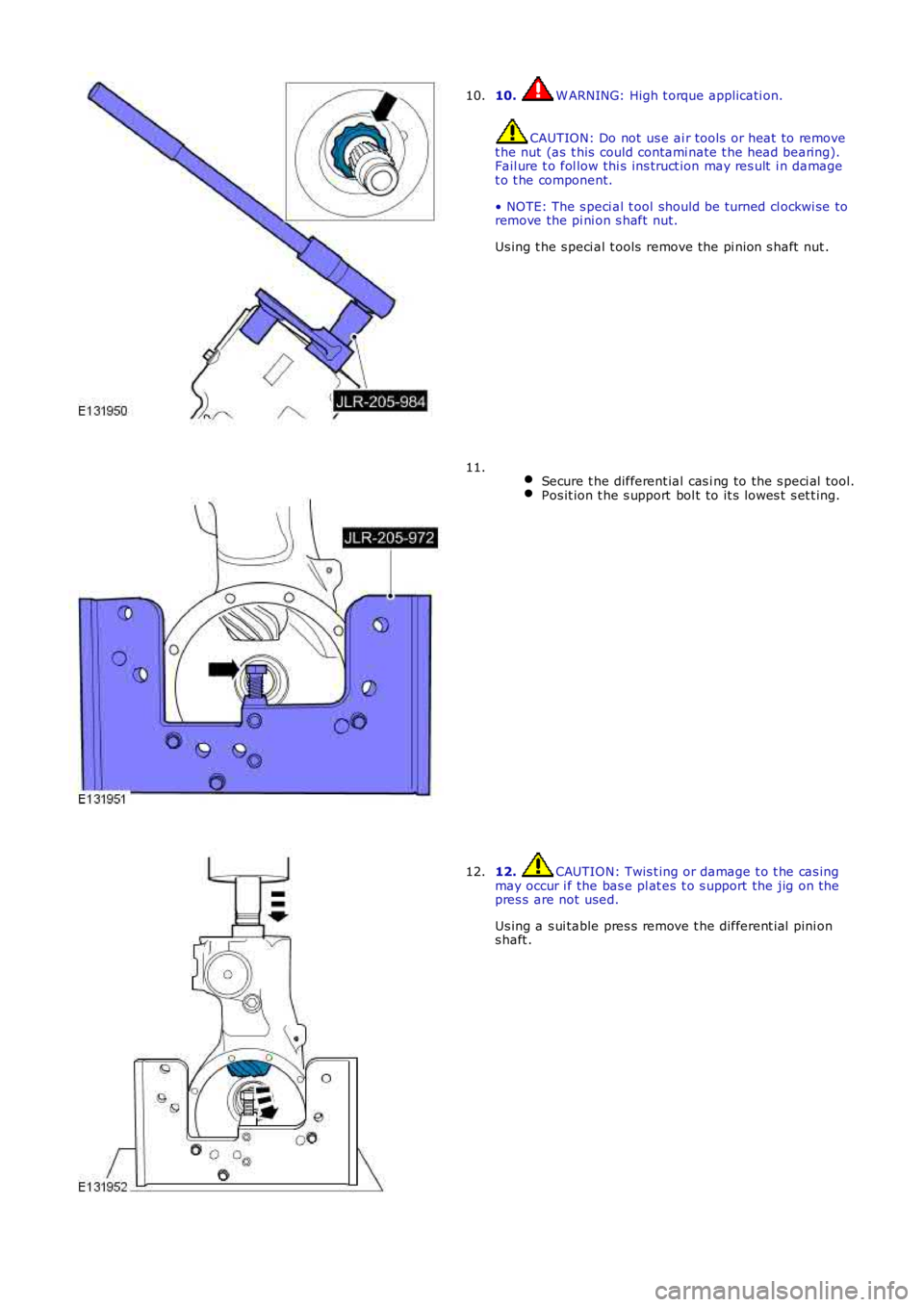 LAND ROVER FRELANDER 2 2006  Repair Manual 10. W ARNING: High t orque applicati on.
CAUTION: Do not  us e ai r tools  or heat to removet he nut (as  t his  could contami nate t he head bearing).Fail ure t o fol low thi s ins truct ion may res 