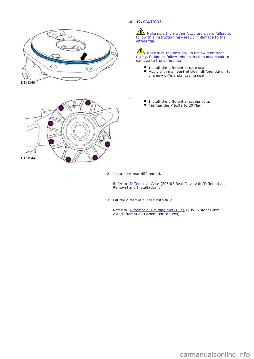 LAND ROVER FRELANDER 2 2006  Repair Manual 10. CAUTIONS:
 Make s ure the mati ng faces are cl ean, fai lure t ofol low thi s ins truct ion may res ult  i n damage t o thedifferent ial .
 Make s ure the new s eal  i s not  twi st ed whenfit ti 