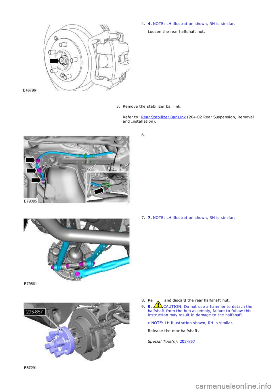 LAND ROVER FRELANDER 2 2006 Repair Manual 4.
NOTE: LH il lus trati on s hown, RH is s i mil ar.
Loosen t he rear halfs haft nut.
4.
Remove t he s tabil izer bar l ink.
Refer t o: Rear St abi li zer Bar Link (204-02 Rear Sus pensi on, Remo LAND ROVER FRELANDER 2 2006 Repair Manual 4.
NOTE: LH il lus trati on s hown, RH is s i mil ar.
Loosen t he rear halfs haft nut.
4.
Remove t he s tabil izer bar l ink.
Refer t o: Rear St abi li zer Bar Link (204-02 Rear Sus pensi on, Remo