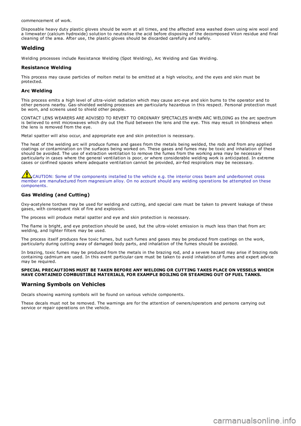 LAND ROVER FRELANDER 2 2006  Repair Manual commencement  of work.
Dis pos abl e heavy dut y plas ti c gloves s houl d be worn at all ti mes , and the affected area was hed down usi ng wire wool anda l imewat er (calcium hydroxi de) s olut ion 