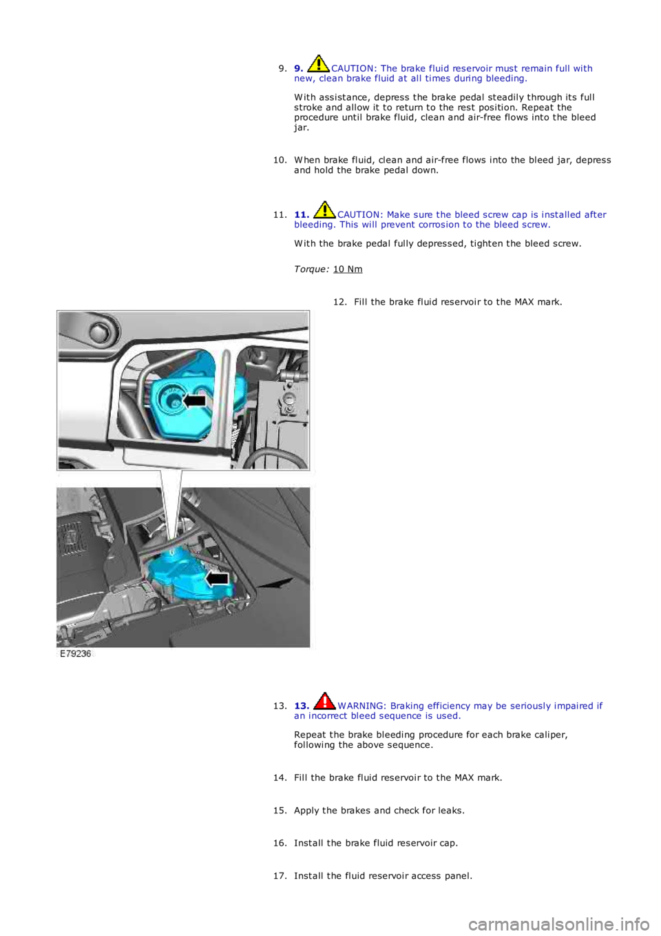 LAND ROVER FRELANDER 2 2006 Repair Manual 9. CAUTION: The brake flui d res ervoir mus t remain full wi th
new, clean brake fluid at al l ti mes duri ng bleeding.
W it h ass i st ance, depres s t he brake pedal s t eadil y t hrough it s LAND ROVER FRELANDER 2 2006 Repair Manual 9. CAUTION: The brake flui d res ervoir mus t remain full wi th
new, clean brake fluid at al l ti mes duri ng bleeding.
W it h ass i st ance, depres s t he brake pedal s t eadil y t hrough it s
