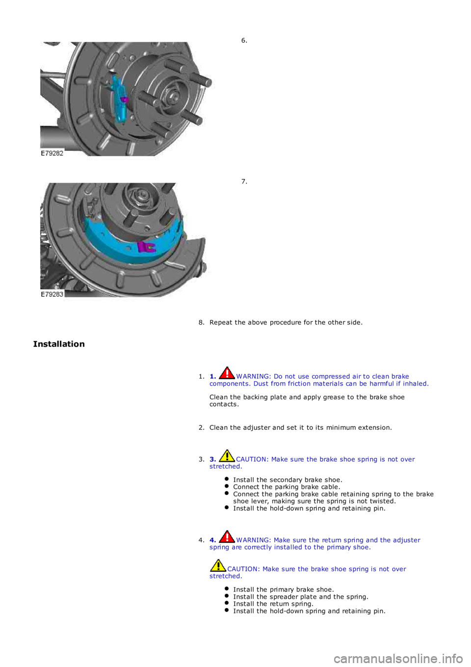 LAND ROVER FRELANDER 2 2006 Repair Manual 6.
7.
Repeat t he above procedure for t he other s ide.8.
Installation
1. W ARNING: Do not use compress ed air t o clean brakecomponent s. Dus t from fricti on mat erial s can be harmful i f inhaled LAND ROVER FRELANDER 2 2006 Repair Manual 6.
7.
Repeat t he above procedure for t he other s ide.8.
Installation
1. W ARNING: Do not use compress ed air t o clean brakecomponent s. Dus t from fricti on mat erial s can be harmful i f inhaled