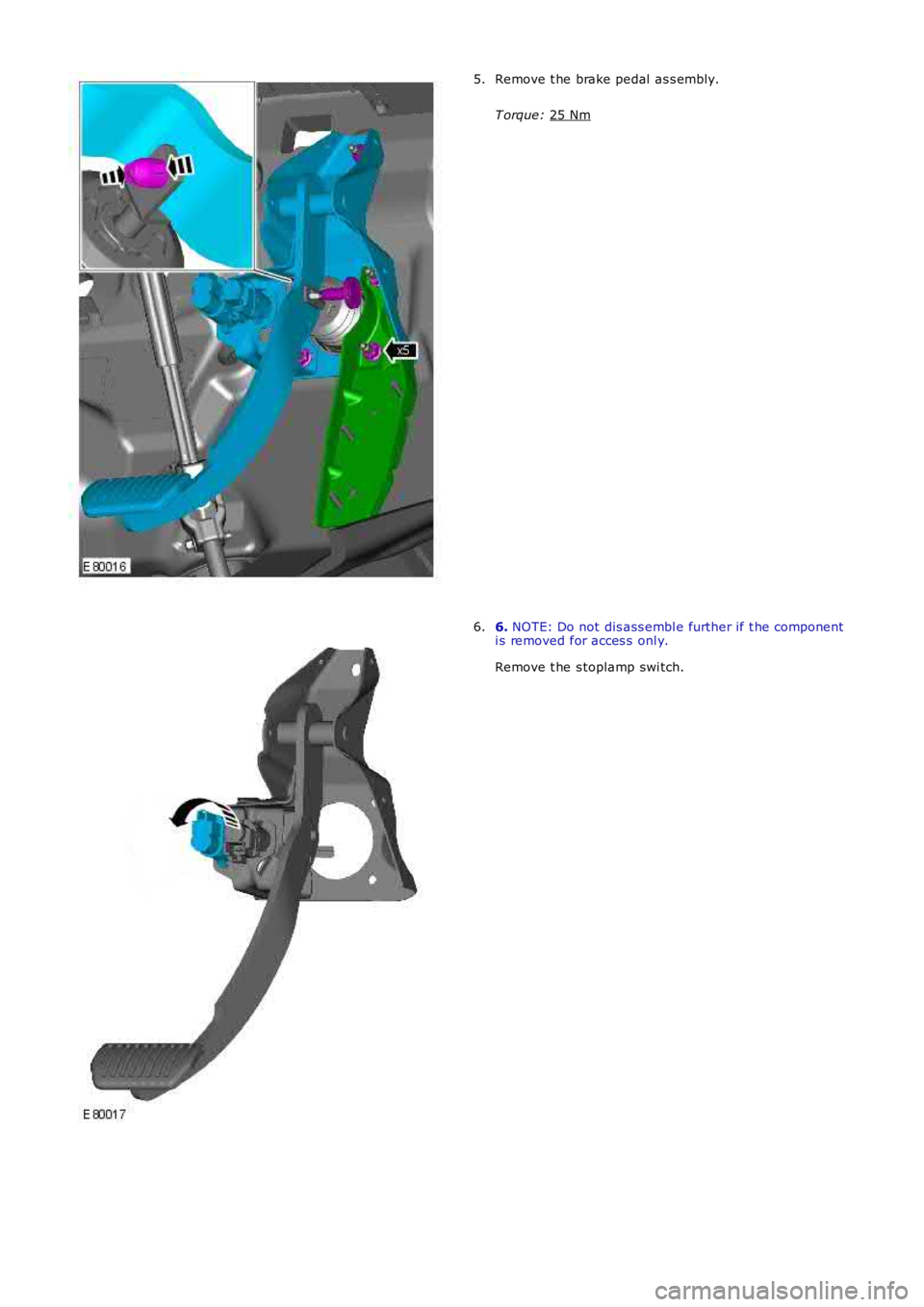 LAND ROVER FRELANDER 2 2006 Repair Manual Remove t he brake pedal as s embly.
T orque: 25 Nm 5.
6.
NOTE: Do not dis ass embl e further if t he component
i s removed for acces s onl y.
Remove t he s toplamp swi tch.
6. LAND ROVER FRELANDER 2 2006 Repair Manual Remove t he brake pedal as s embly.
T orque: 25 Nm 5.
6.
NOTE: Do not dis ass embl e further if t he component
i s removed for acces s onl y.
Remove t he s toplamp swi tch.
6.