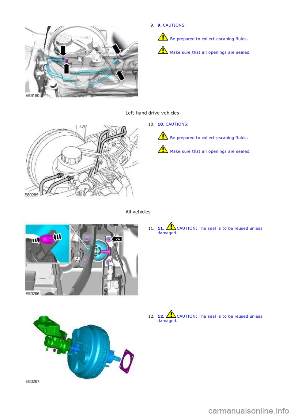 LAND ROVER FRELANDER 2 2006  Repair Manual 9. CAUTIONS:
 Be prepared t o collect es caping flui ds .
 Make s ure that  all  openings are sealed.
9.
Left-hand drive vehicles
10. CAUTIONS:
 Be prepared t o collect es caping flui ds .
 Make s ure