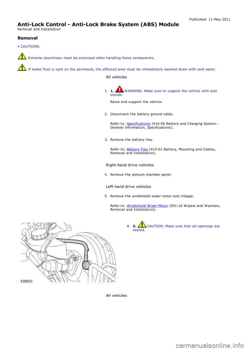 LAND ROVER FRELANDER 2 2006 Repair Manual Publi s hed: 11-May-2011
Anti-Lock Control - Anti-Lock Brake System (ABS) Module
Removal and Inst all ati on
Removal
• CAUTIO NS:
Extreme cleanli nes s mus t be exercis ed when handli ng thes e LAND ROVER FRELANDER 2 2006 Repair Manual Publi s hed: 11-May-2011
Anti-Lock Control - Anti-Lock Brake System (ABS) Module
Removal and Inst all ati on
Removal
• CAUTIO NS:
Extreme cleanli nes s mus t be exercis ed when handli ng thes e