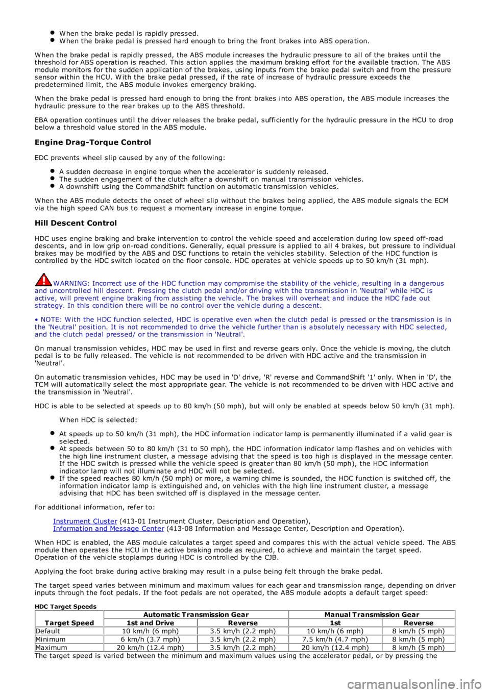 LAND ROVER FRELANDER 2 2006 Repair Manual W hen t he brake pedal is rapi dly press ed.W hen t he brake pedal is pres s ed hard enough t o bri ng t he front brakes i nto ABS operati on.
W hen t he brake pedal is rapi dly press ed, the ABS LAND ROVER FRELANDER 2 2006 Repair Manual W hen t he brake pedal is rapi dly press ed.W hen t he brake pedal is pres s ed hard enough t o bri ng t he front brakes i nto ABS operati on.
W hen t he brake pedal is rapi dly press ed, the ABS