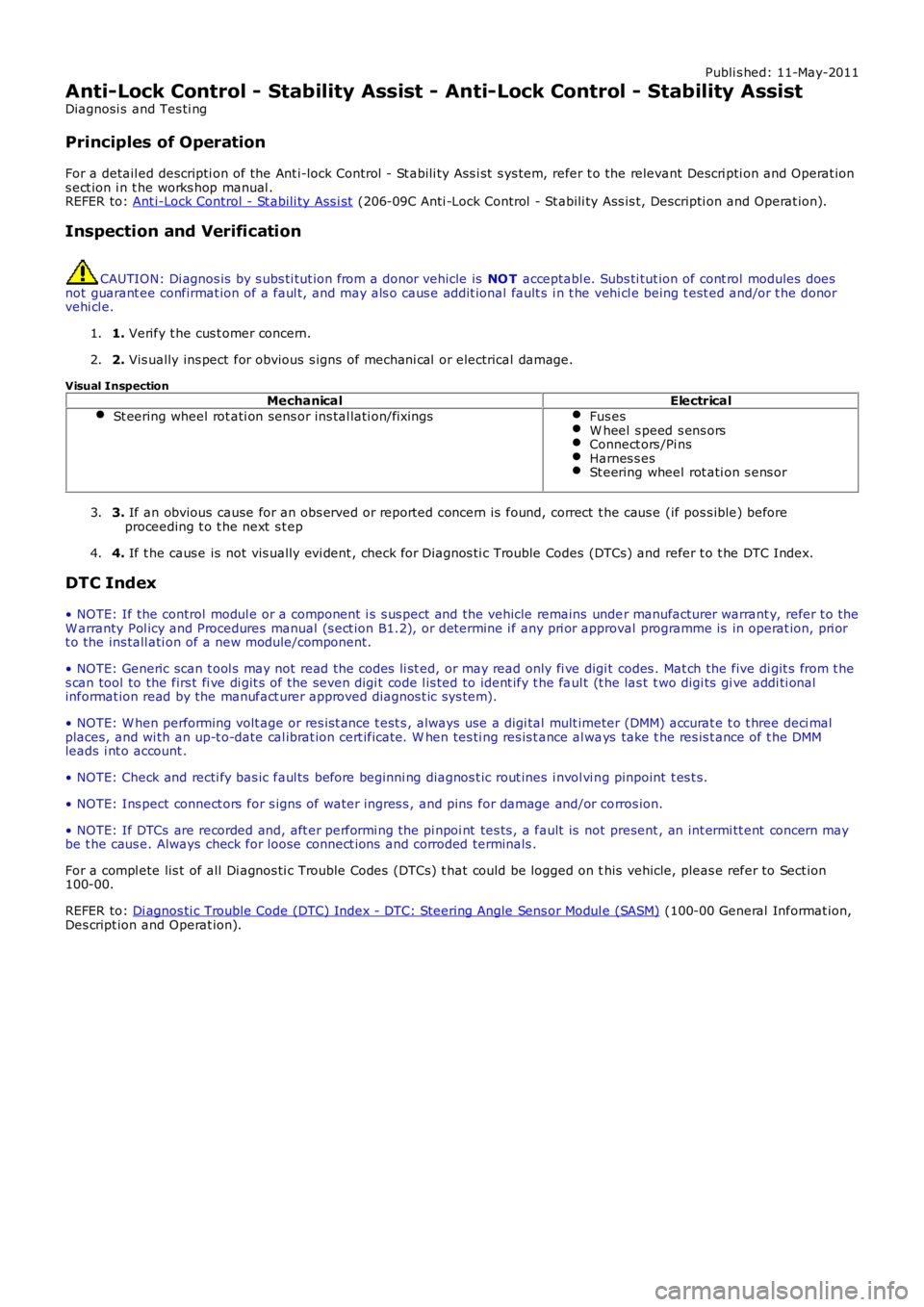 LAND ROVER FRELANDER 2 2006 Repair Manual Publi s hed: 11-May-2011
Anti-Lock Control - Stability Assist - Anti-Lock Control - Stability Assist
Diagnosi s and Tes ti ng
Principles of Operation
For a detail ed descripti on of the Ant i-lock Co LAND ROVER FRELANDER 2 2006 Repair Manual Publi s hed: 11-May-2011
Anti-Lock Control - Stability Assist - Anti-Lock Control - Stability Assist
Diagnosi s and Tes ti ng
Principles of Operation
For a detail ed descripti on of the Ant i-lock Co