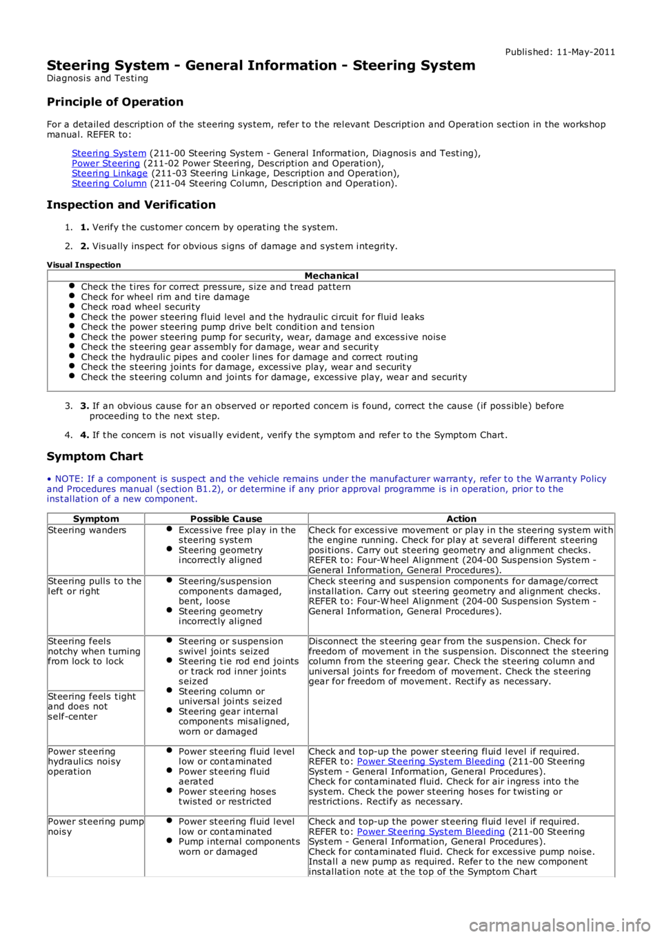 LAND ROVER FRELANDER 2 2006 Repair Manual Publi s hed: 11-May-2011
Steering System - General Information - Steering System
Diagnosi s and Tes ti ng
Principle of Operation
For a detail ed descripti on of the st eering sys tem, refer t o t he LAND ROVER FRELANDER 2 2006 Repair Manual Publi s hed: 11-May-2011
Steering System - General Information - Steering System
Diagnosi s and Tes ti ng
Principle of Operation
For a detail ed descripti on of the st eering sys tem, refer t o t he