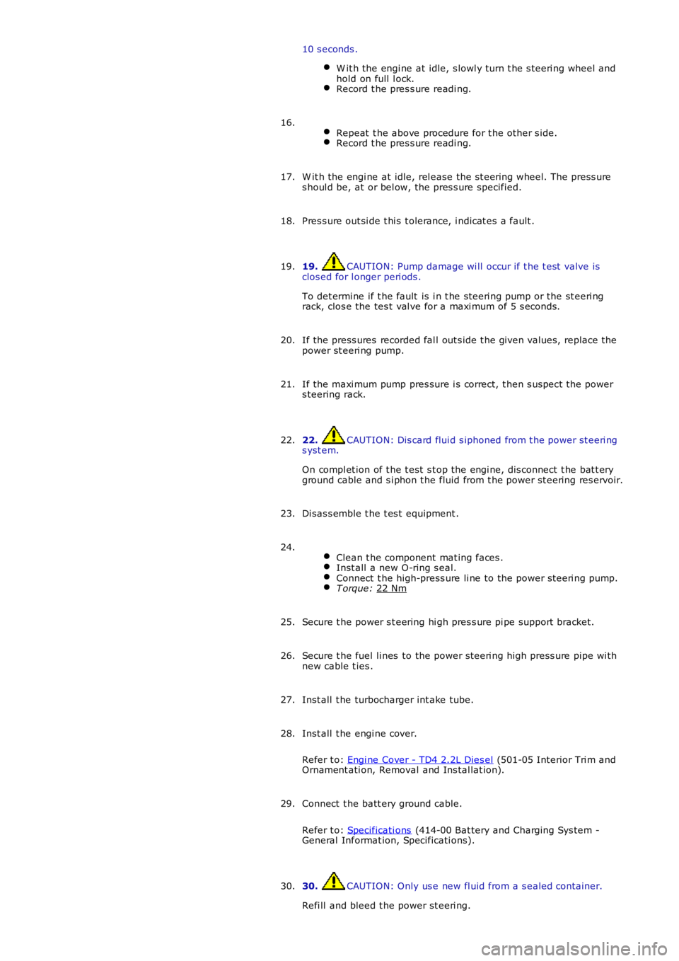 LAND ROVER FRELANDER 2 2006 Repair Manual 10 s econds .
W it h the engi ne at idle, s lowl y turn t he s teeri ng wheel and
hold on full l ock. Record t he pres s ure readi ng.
Repeat t he above procedure for t he other s ide. Record t he LAND ROVER FRELANDER 2 2006 Repair Manual 10 s econds .
W it h the engi ne at idle, s lowl y turn t he s teeri ng wheel and
hold on full l ock. Record t he pres s ure readi ng.
Repeat t he above procedure for t he other s ide. Record t he